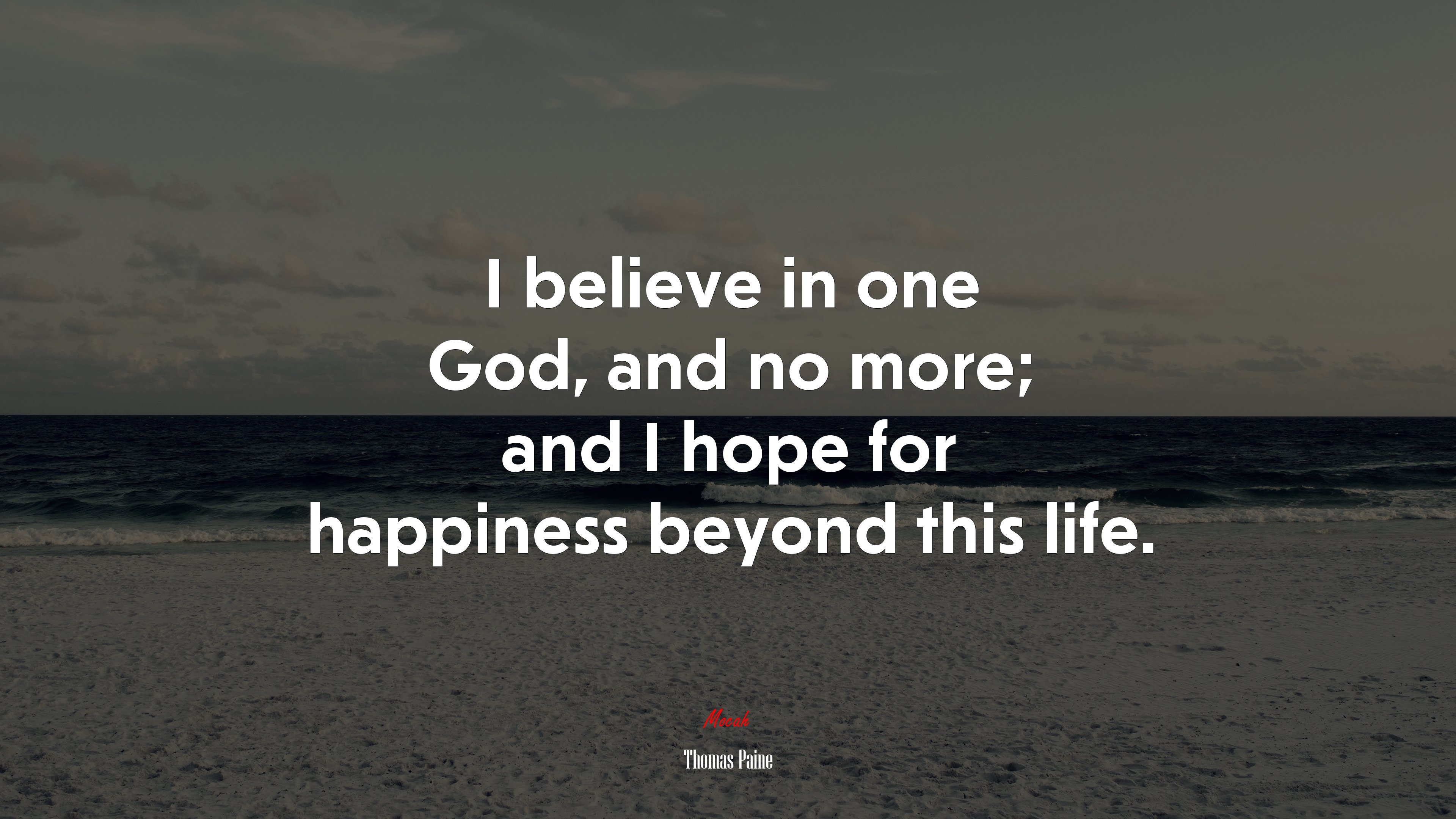 I believe in one God, and no more; and I hope for happiness beyond this life. | Thomas Paine quote HD Wallpaper
