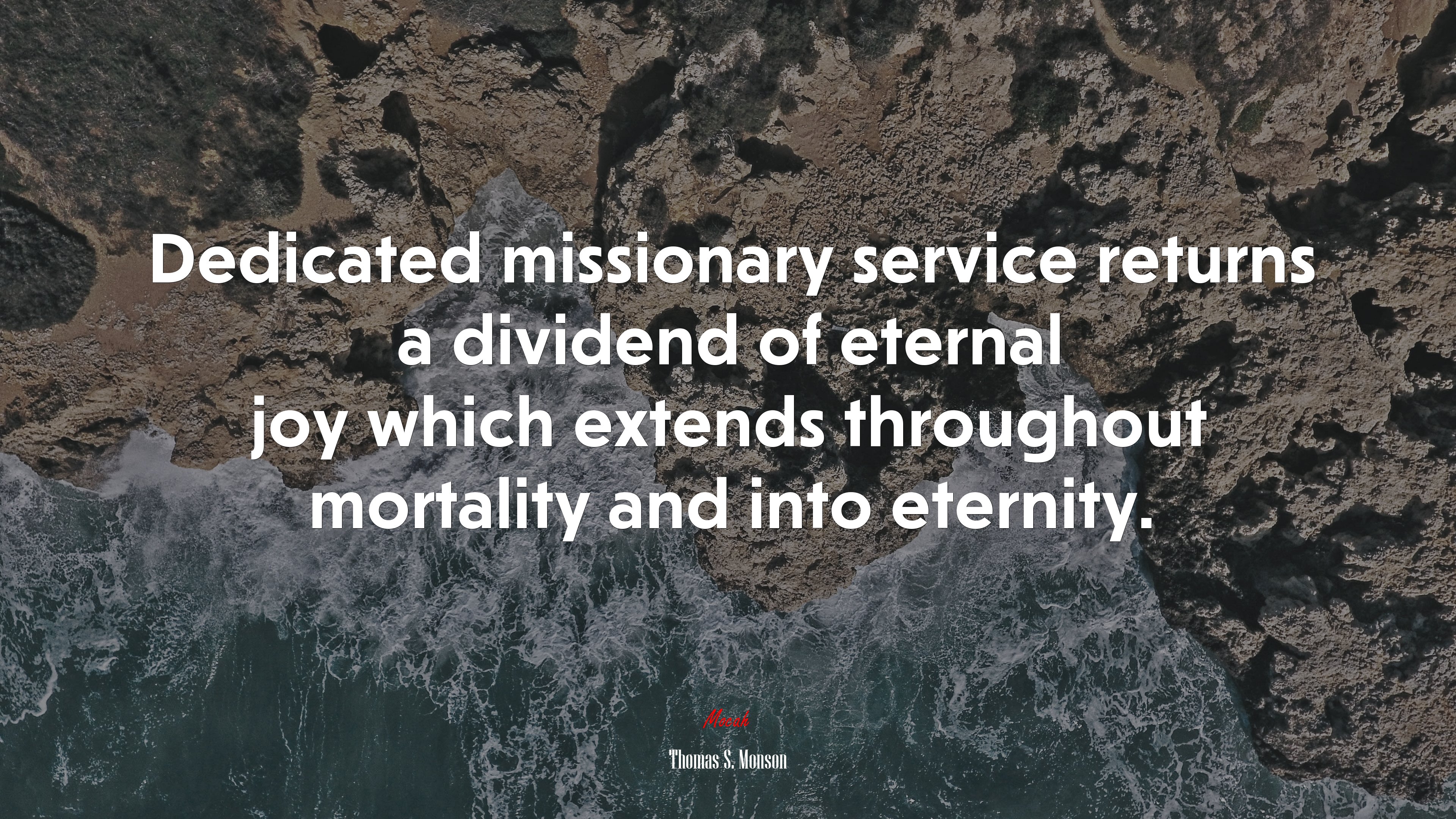 Dedicated missionary service returns a dividend of eternal joy which extends throughout mortality and into eternity. | Thomas S. Monson quote HD Wallpaper