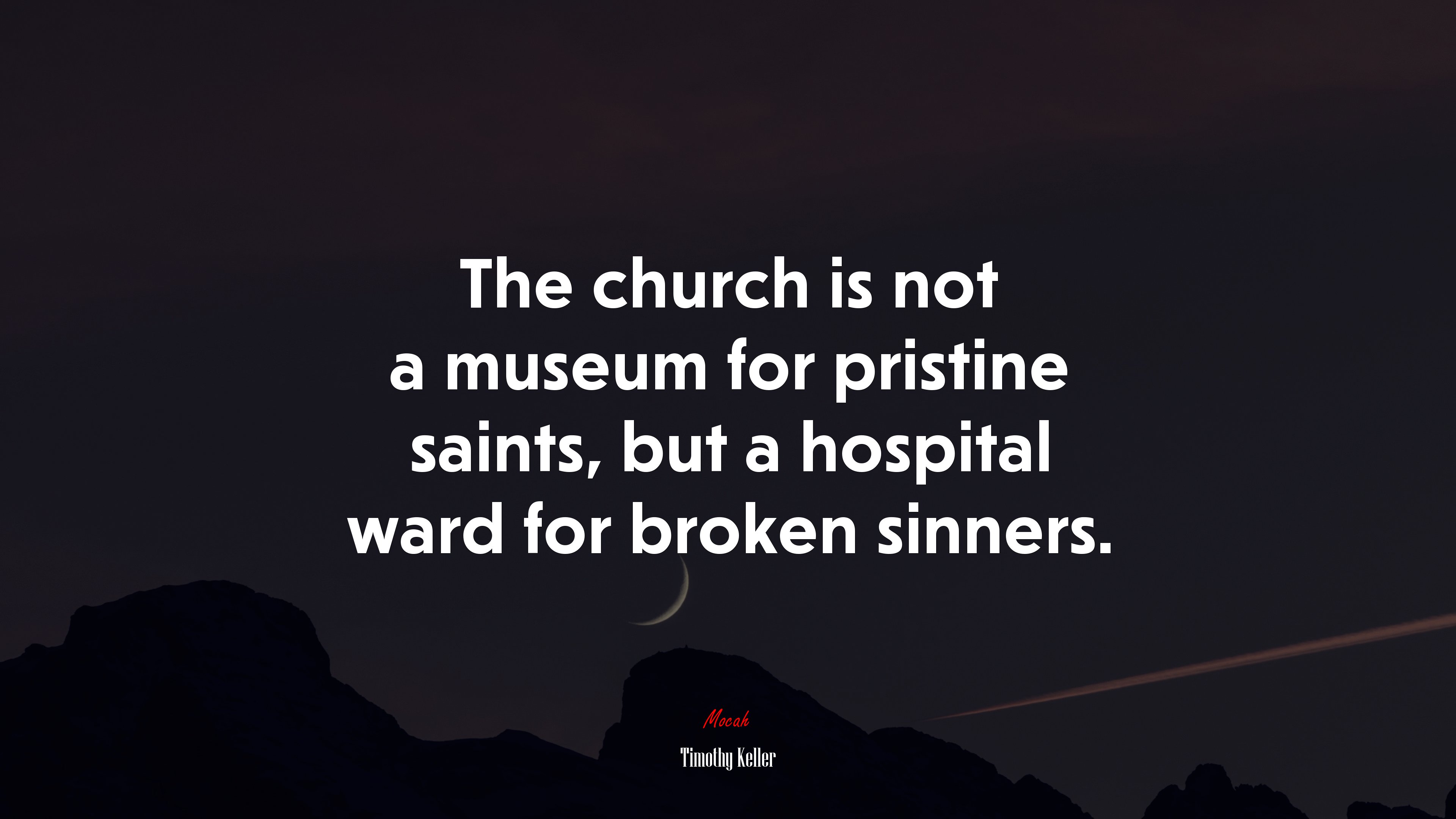 The church is not a museum for pristine saints, but a hospital ward for broken sinners. | Timothy Keller quote HD Wallpaper
