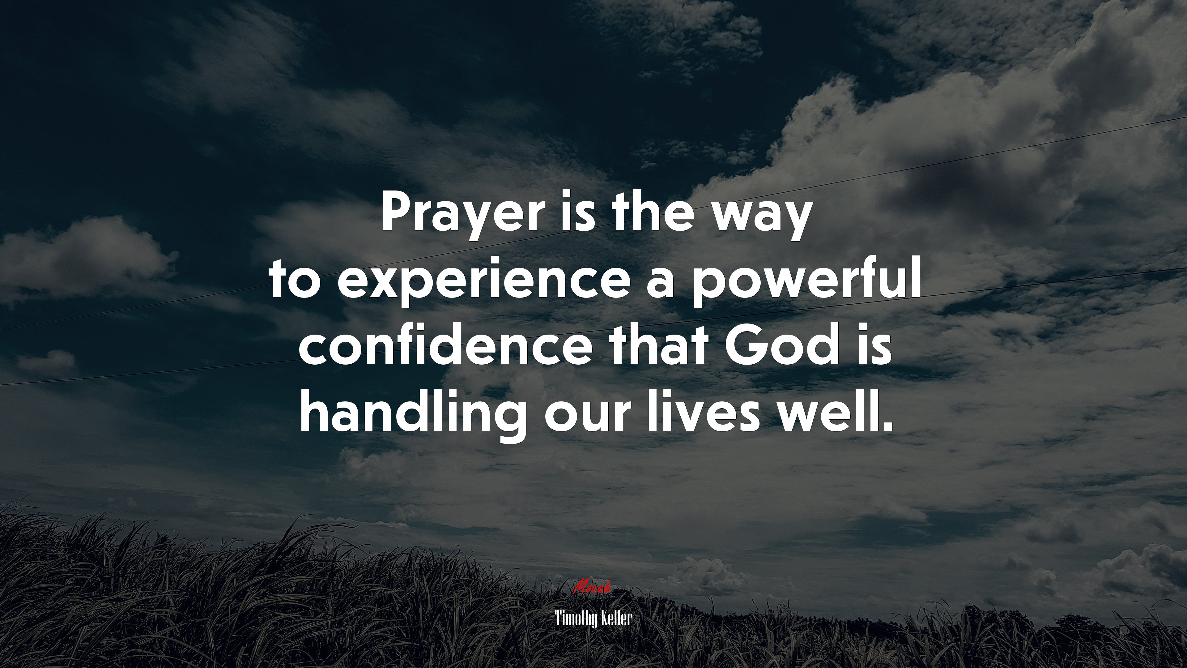 Prayer is the way to experience a powerful confidence that God is handling our lives well. | Timothy Keller quote HD Wallpaper