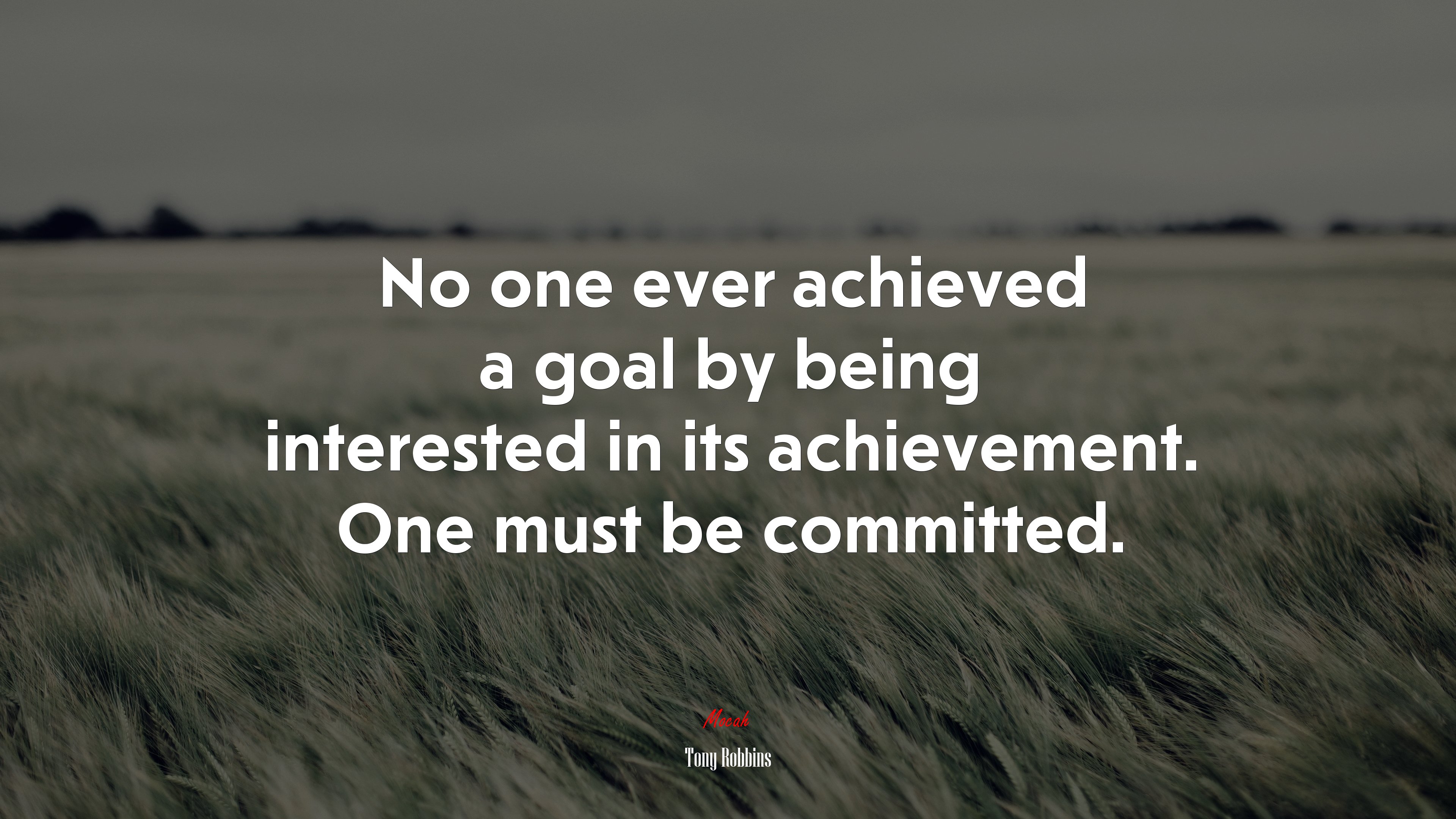 No one ever achieved a goal by being interested in its achievement. One must be committed. | Tony Robbins quote HD Wallpaper