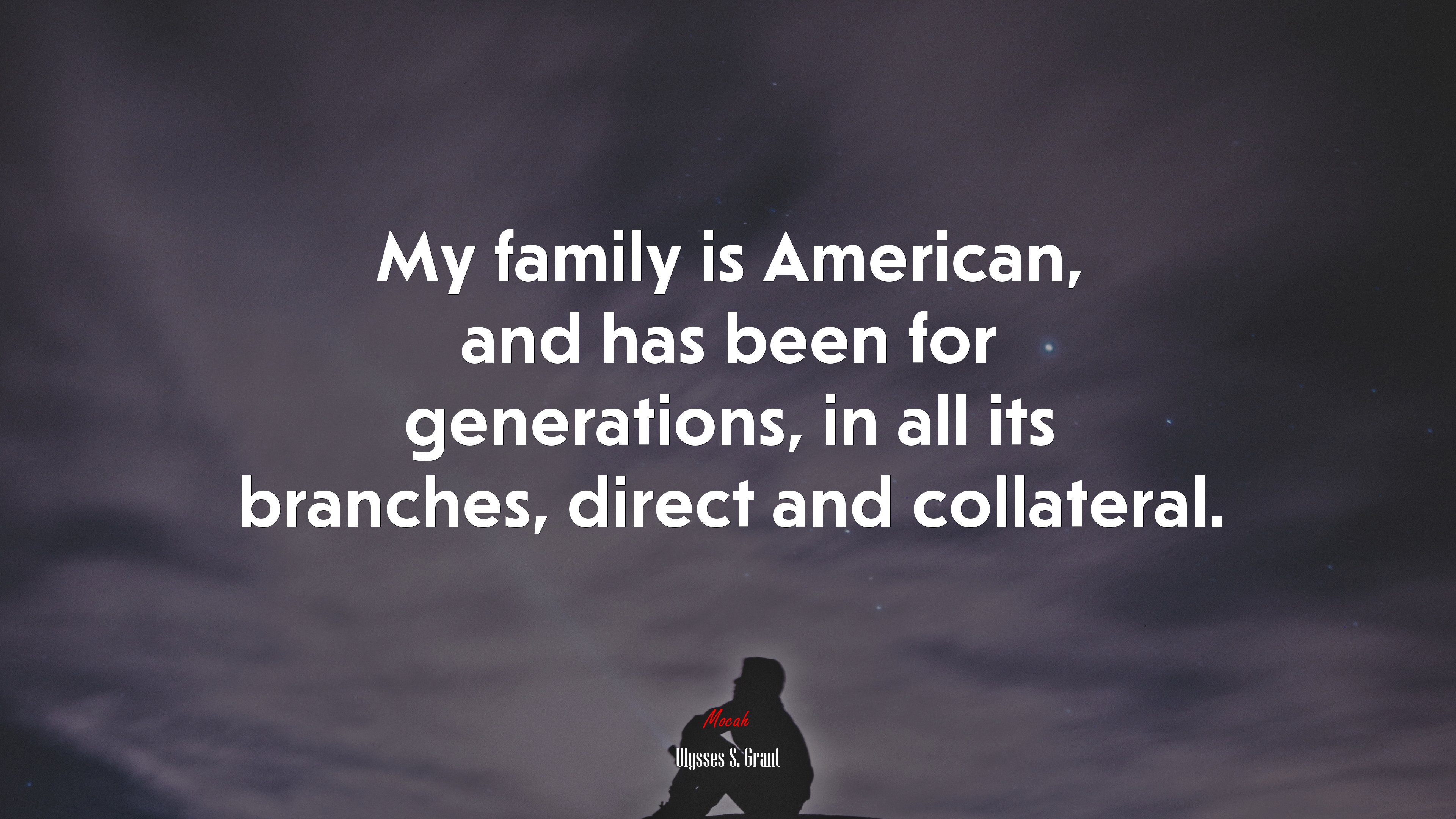 My family is American, and has been for generations, in all its branches, direct and collateral. | Ulysses S. Grant quote HD Wallpaper