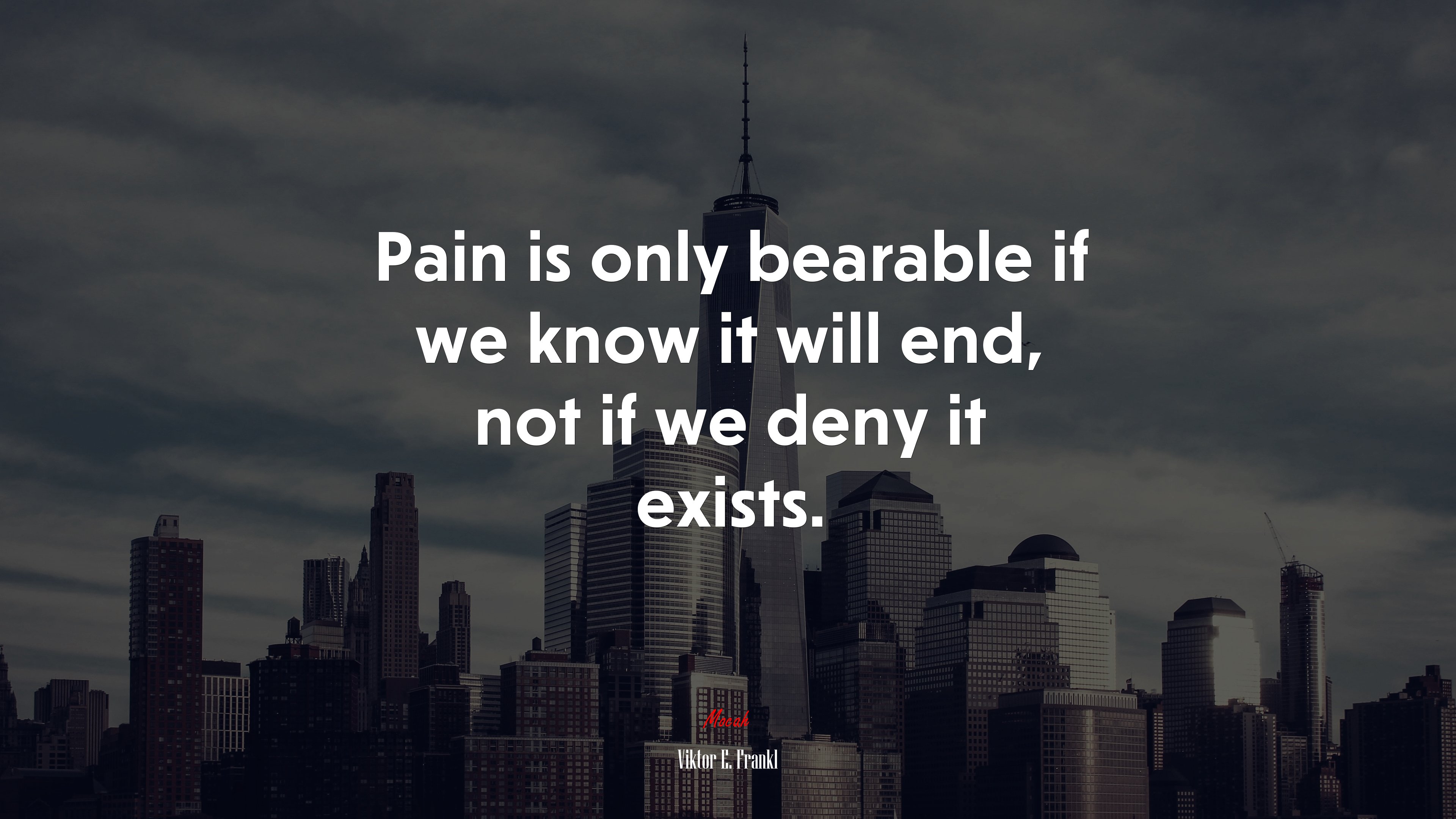 Pain is only bearable if we know it will end, not if we deny it exists. | Viktor E. Frankl quote HD Wallpaper