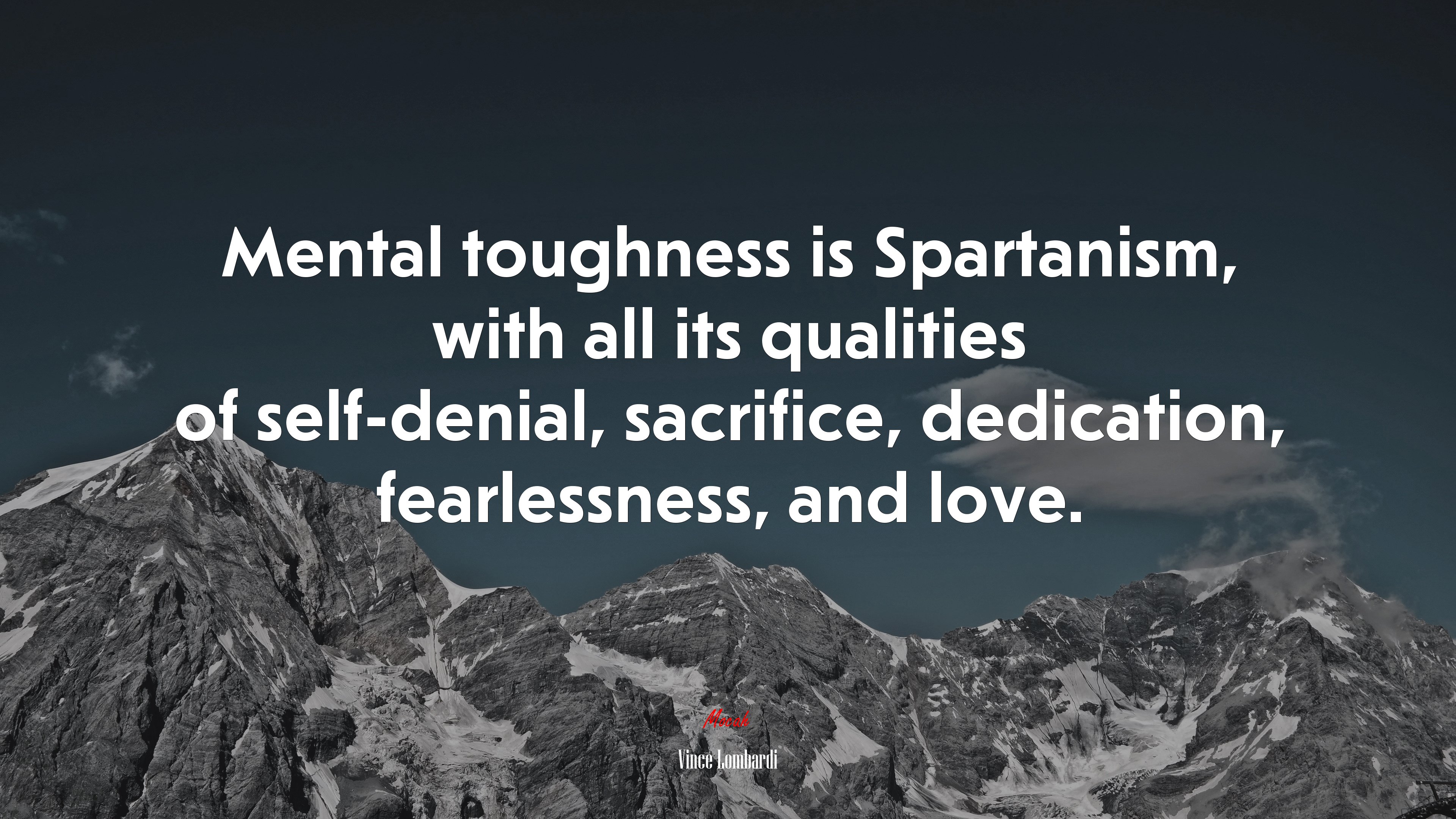 Mental toughness is Spartanism, with all its qualities of self-denial, sacrifice, dedication, fearlessness, and love. | Vince Lombardi quote HD Wallpaper