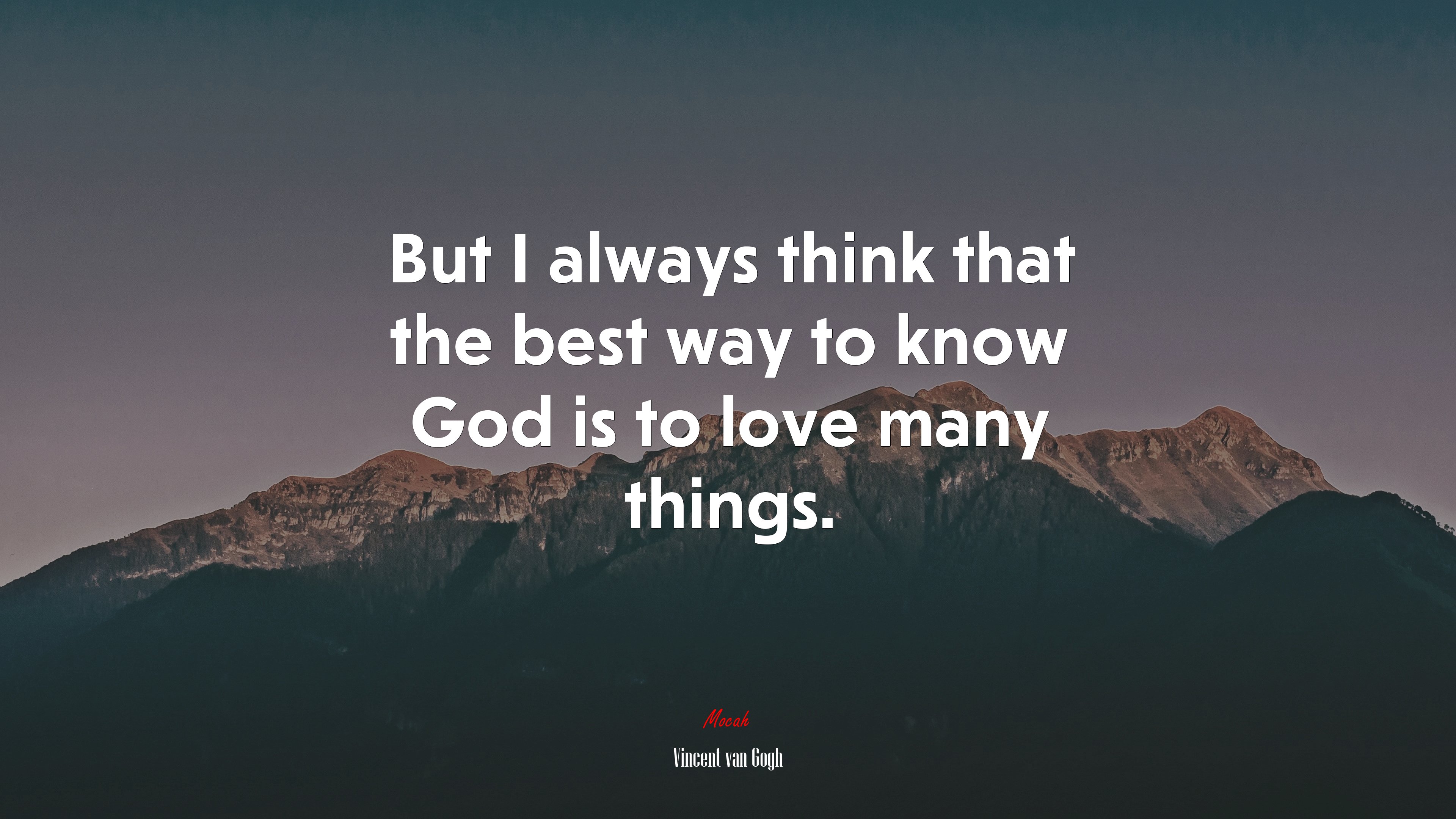 But I always think that the best way to know God is to love many things. | Vincent van Gogh quote HD Wallpaper