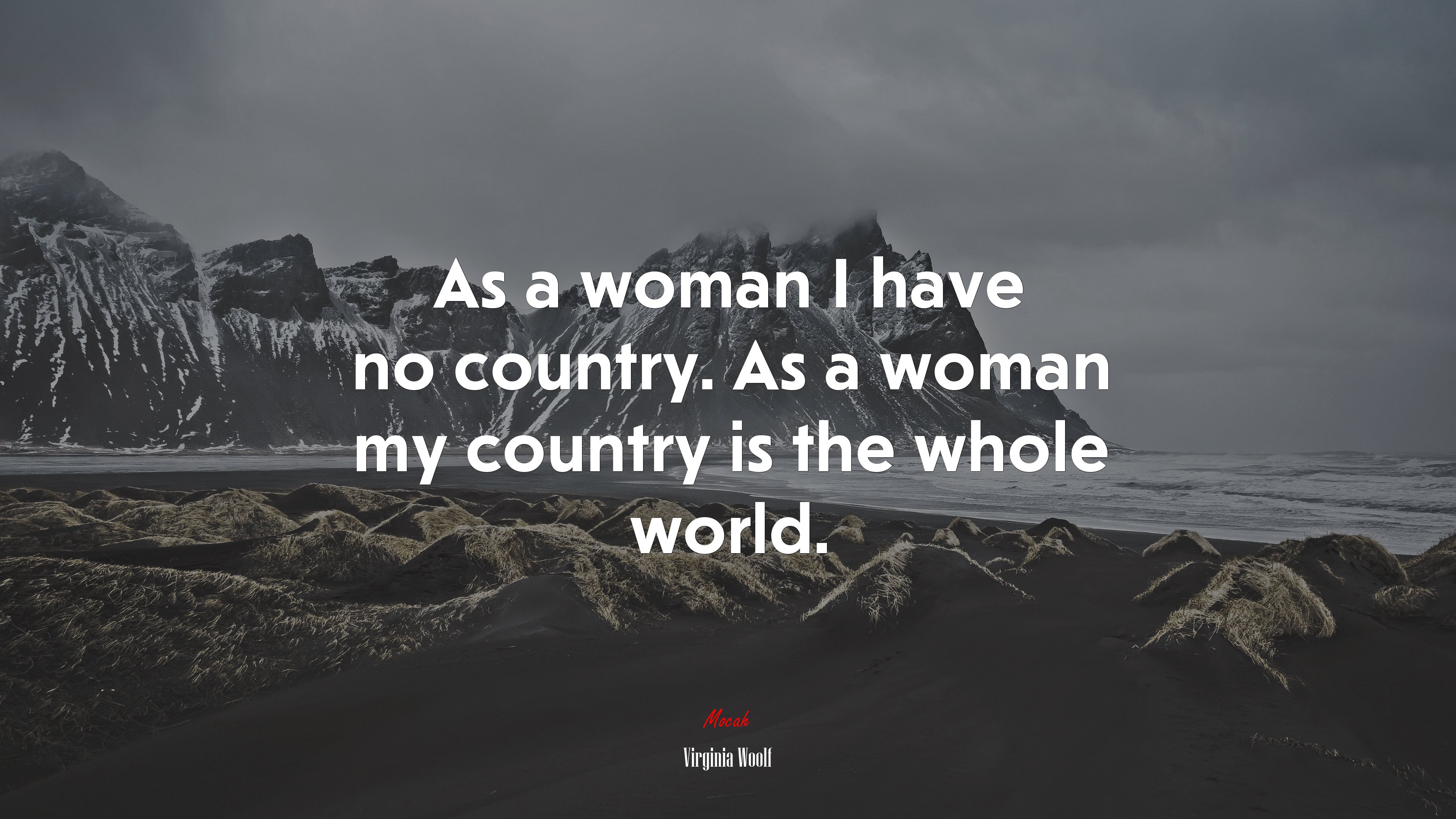As a woman I have no country. As a woman my country is the whole world. | Virginia Woolf quote HD Wallpaper