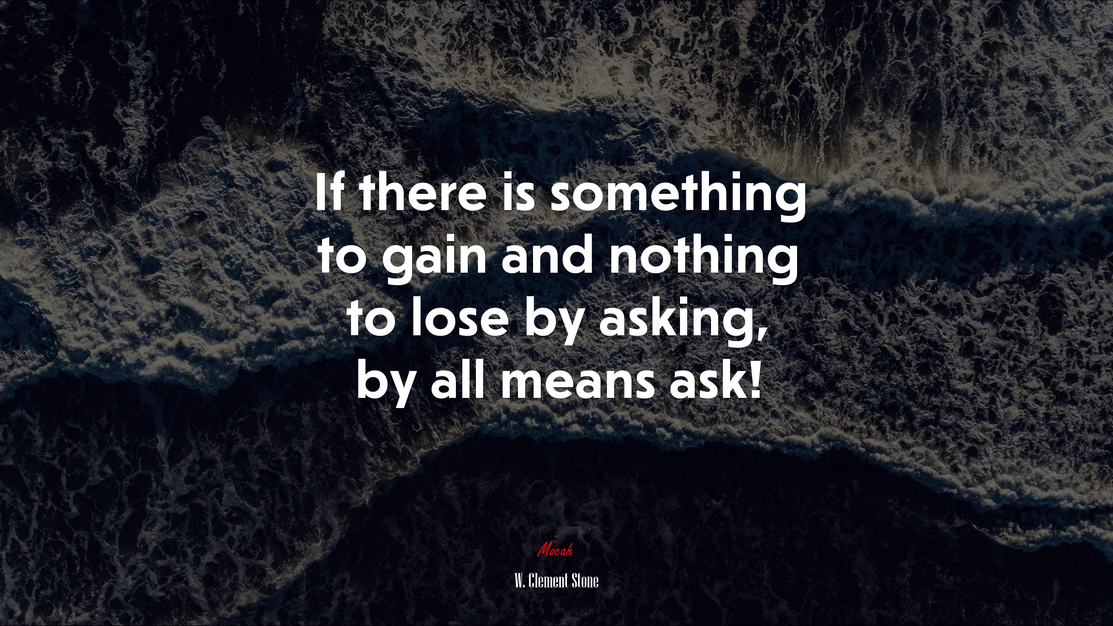 If there is something to gain and nothing to lose by asking, by all means ask! | W. Clement Stone quote HD Wallpaper