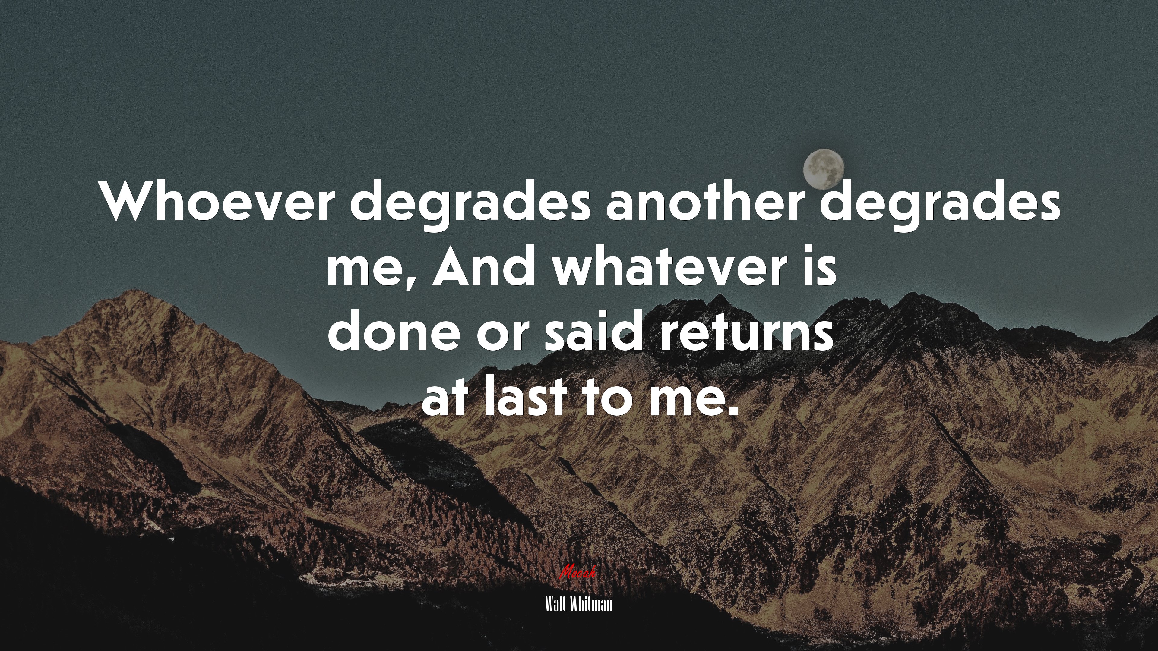 Whoever degrades another degrades me, And whatever is done or said returns at last to me. | Walt Whitman quote HD Wallpaper