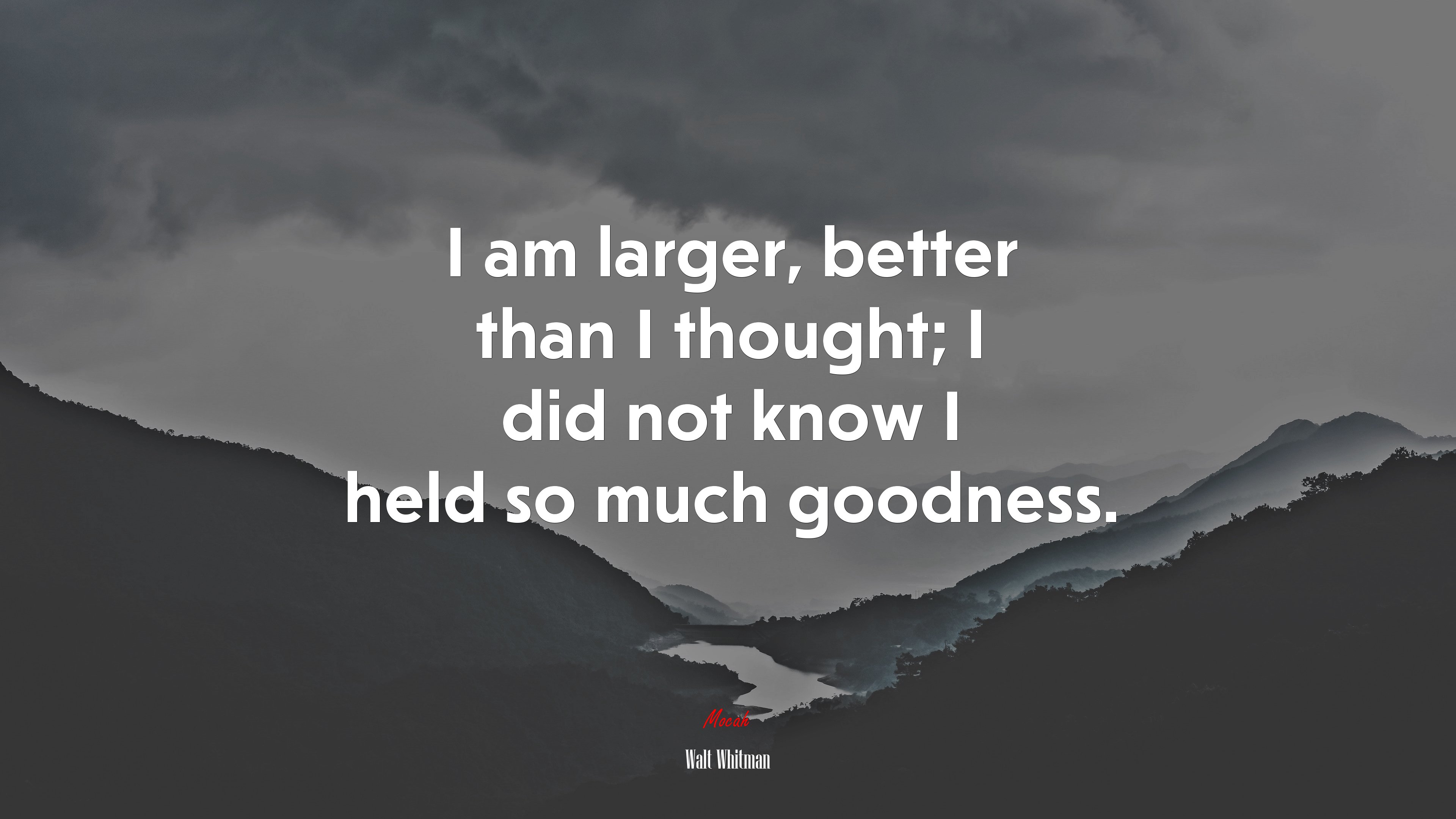 I am larger, better than I thought; I did not know I held so much goodness. | Walt Whitman quote HD Wallpaper