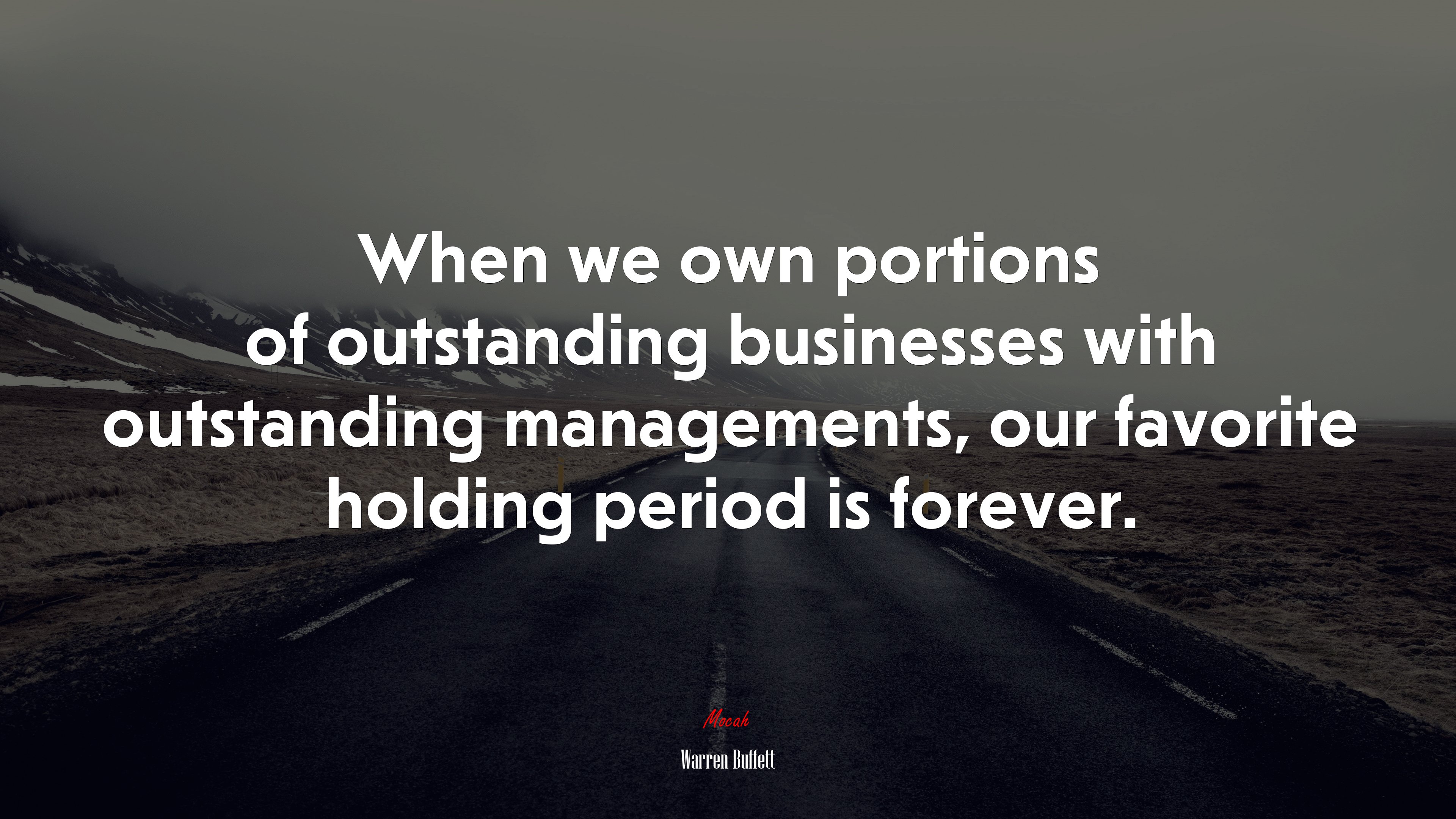 When we own portions of outstanding businesses with outstanding managements, our favorite holding period is forever. | Warren Buffett quote HD Wallpaper