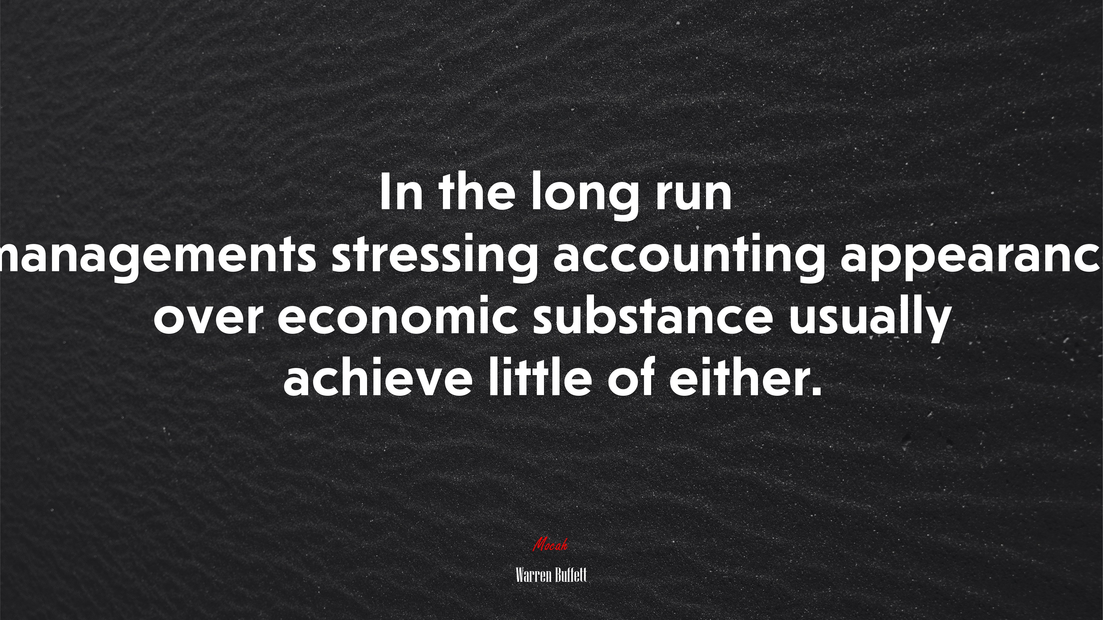 In the long run managements stressing accounting appearance over economic substance usually achieve little of either. | Warren Buffett quote HD Wallpaper