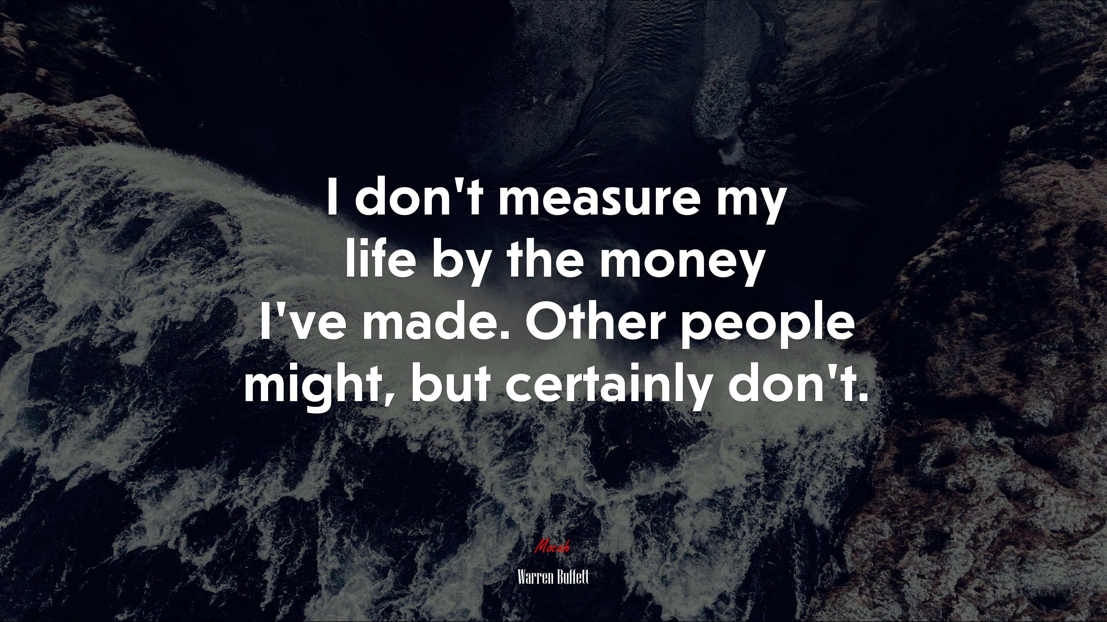 I don’t measure my life by the money I’ve made. Other people might, but certainly don’t. | Warren Buffett quote HD Wallpaper