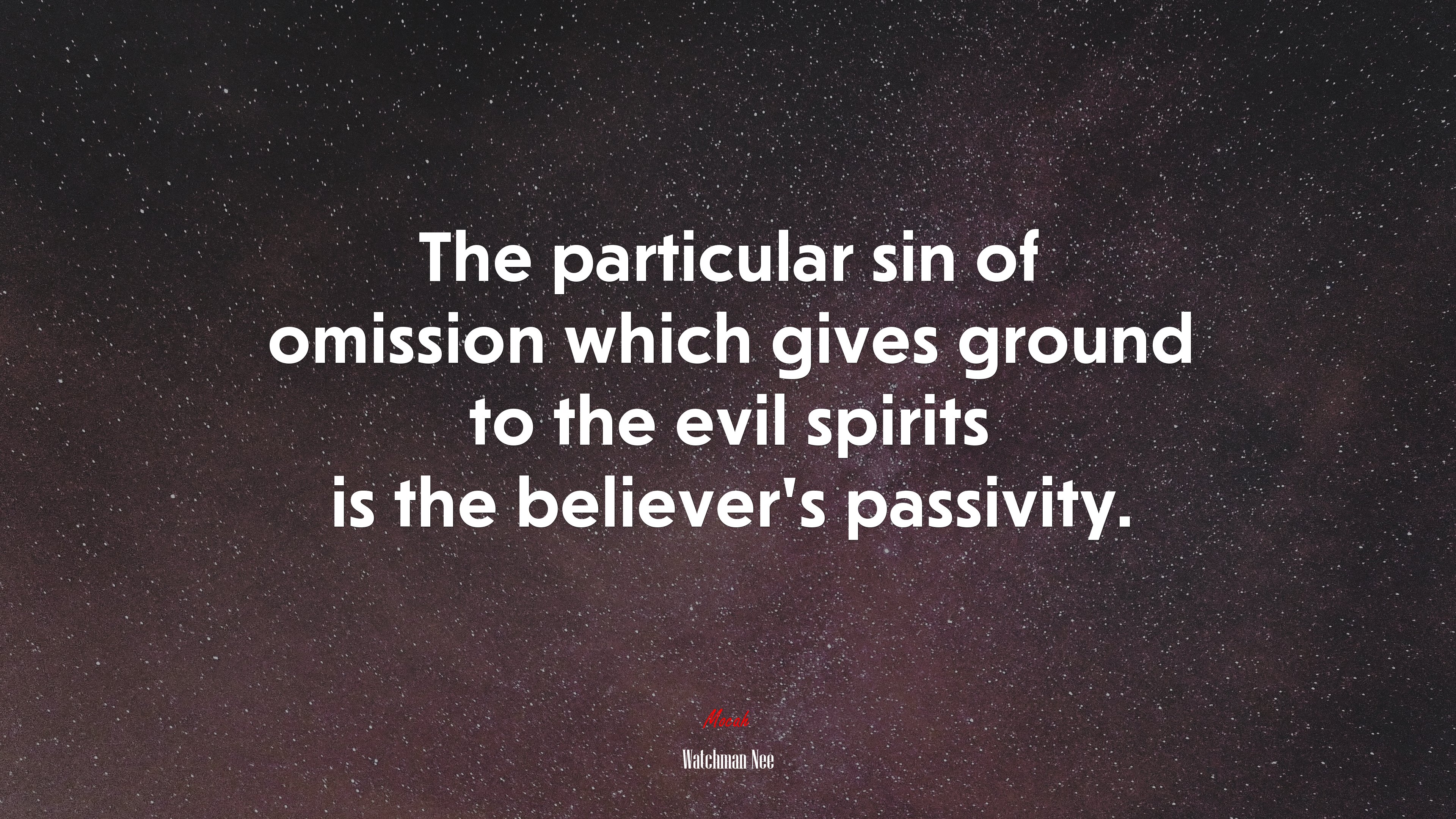 The particular sin of omission which gives ground to the evil spirits is the believer’s passivity. | Watchman Nee quote HD Wallpaper