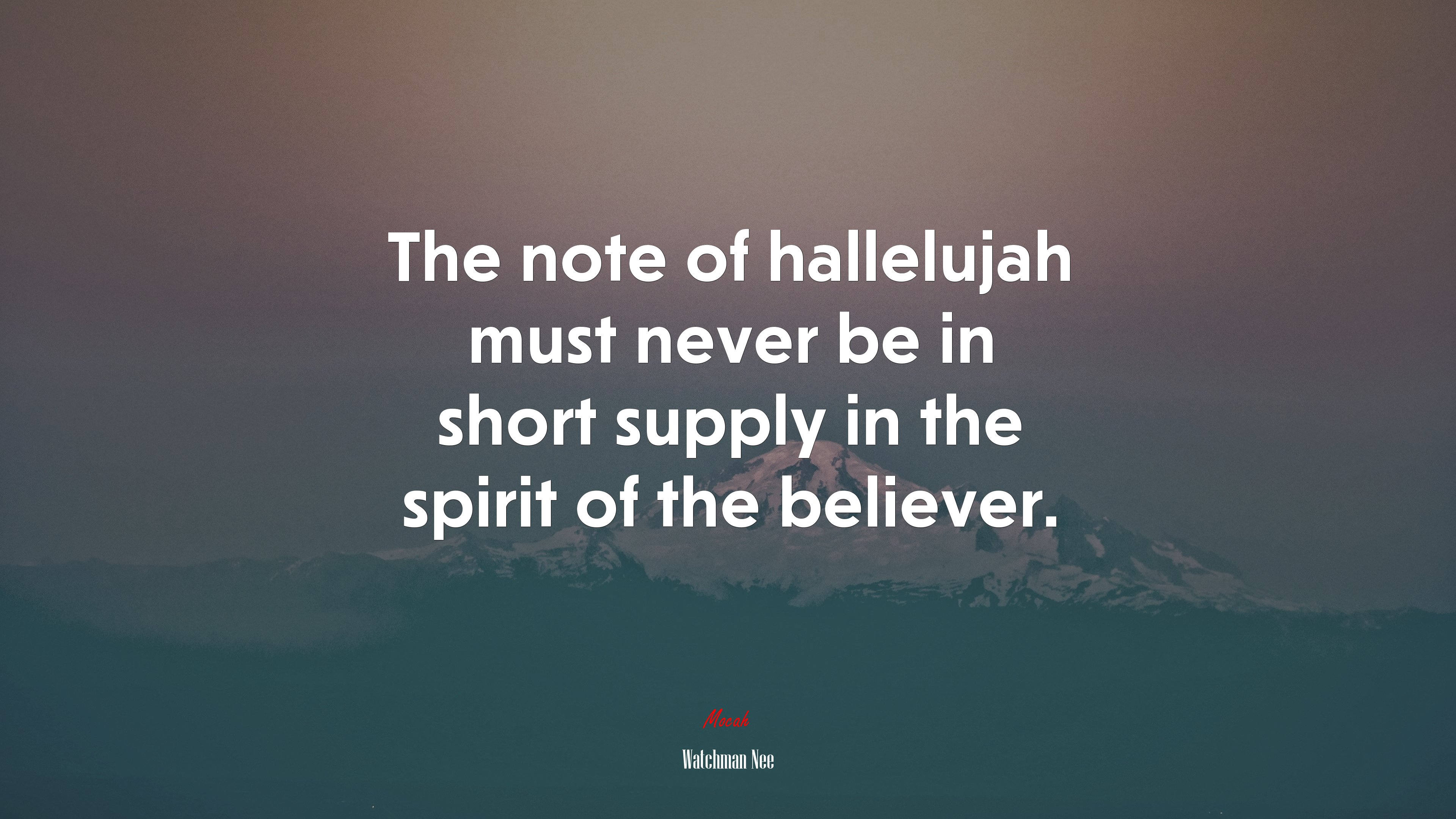 The note of hallelujah must never be in short supply in the spirit of the believer. | Watchman Nee quote HD Wallpaper