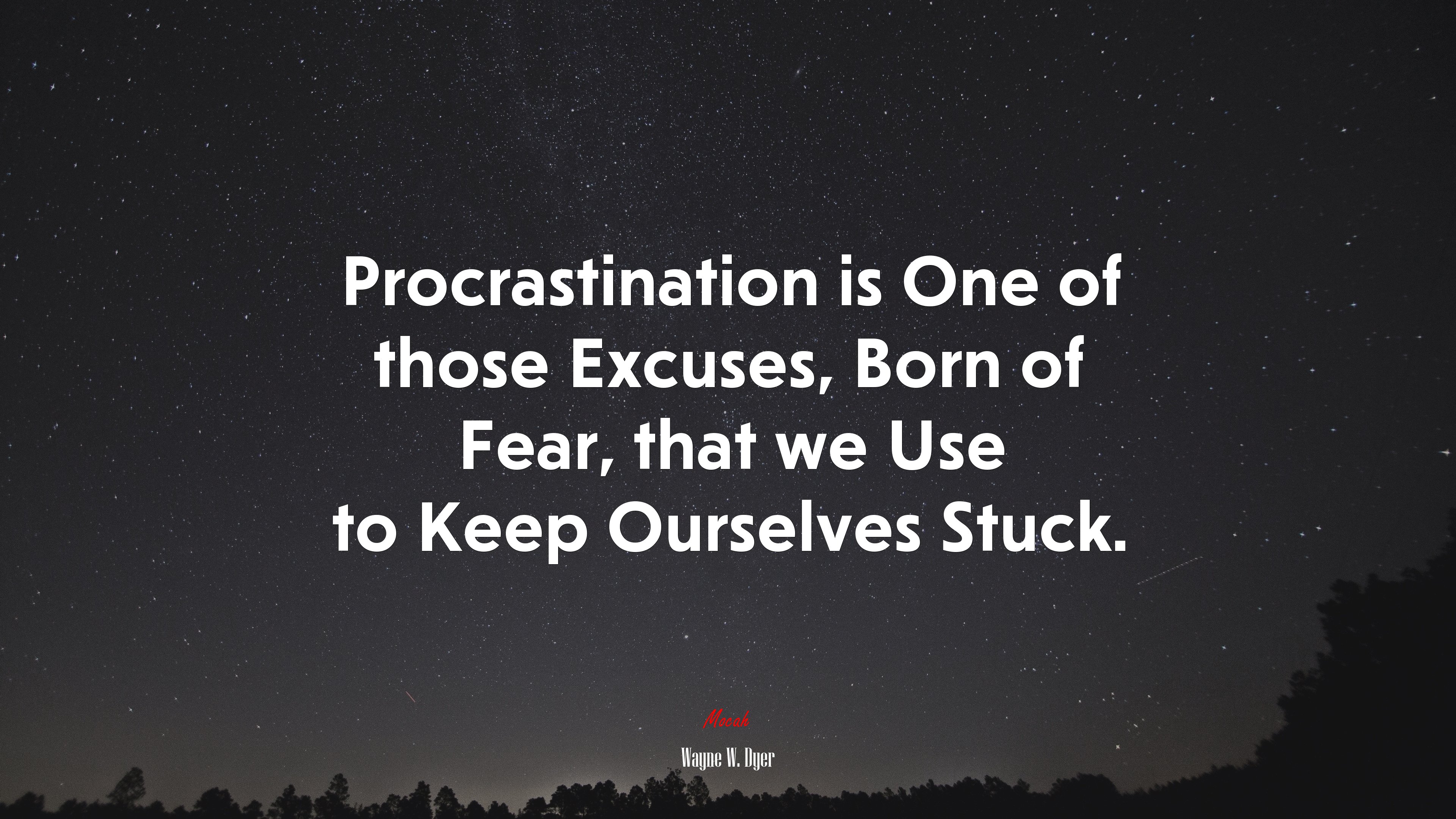 Procrastination is One of those Excuses, Born of Fear, that we Use to Keep Ourselves Stuck. | Wayne W. Dyer quote HD Wallpaper