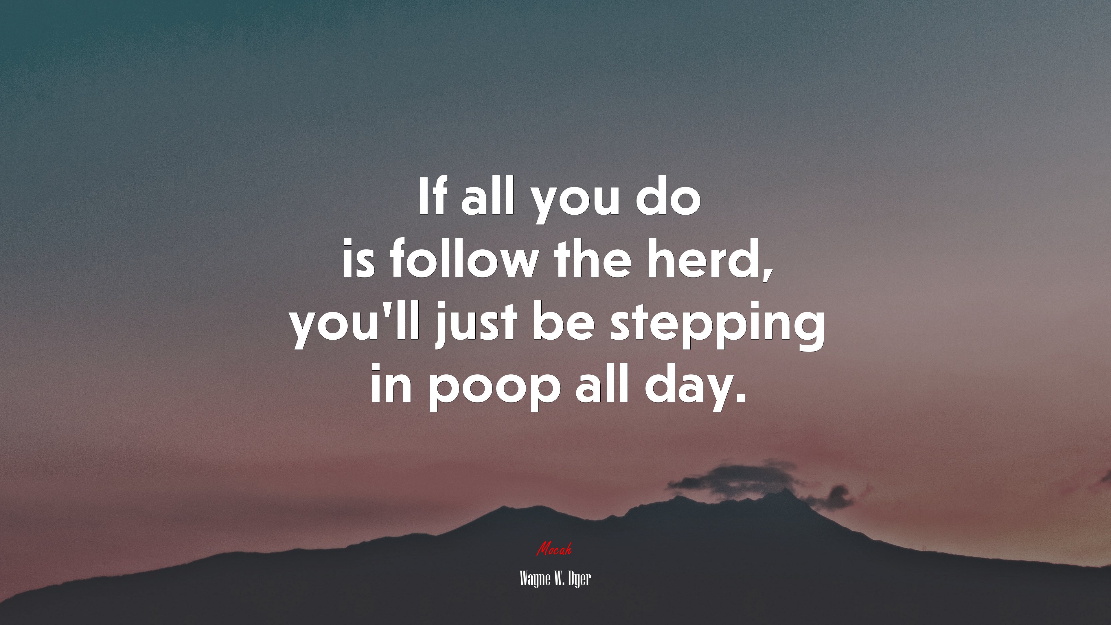 If all you do is follow the herd, you’ll just be stepping in poop all day. | Wayne W. Dyer quote HD Wallpaper