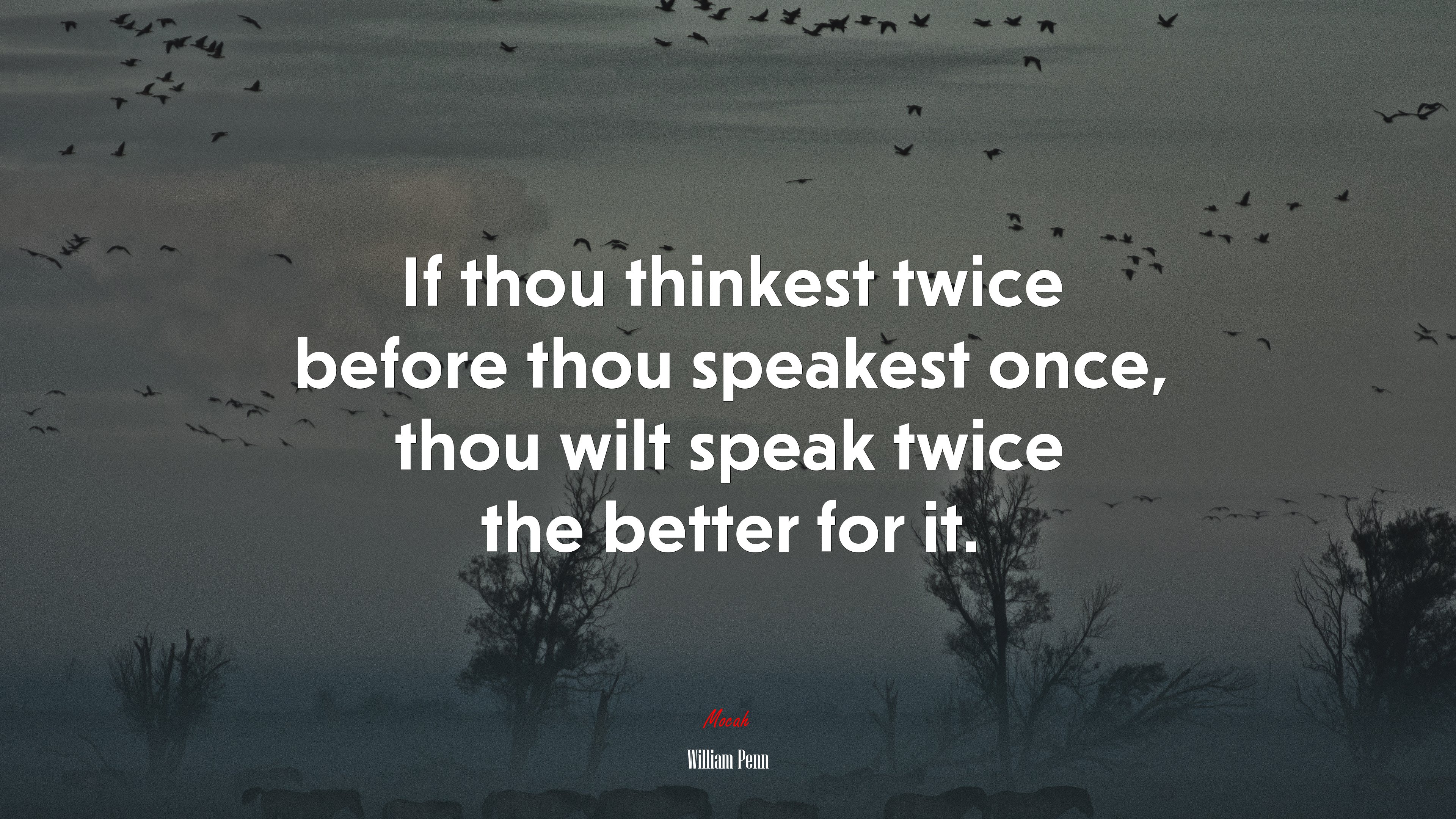 If thou thinkest twice before thou speakest once, thou wilt speak twice the better for it. | William Penn quote HD Wallpaper