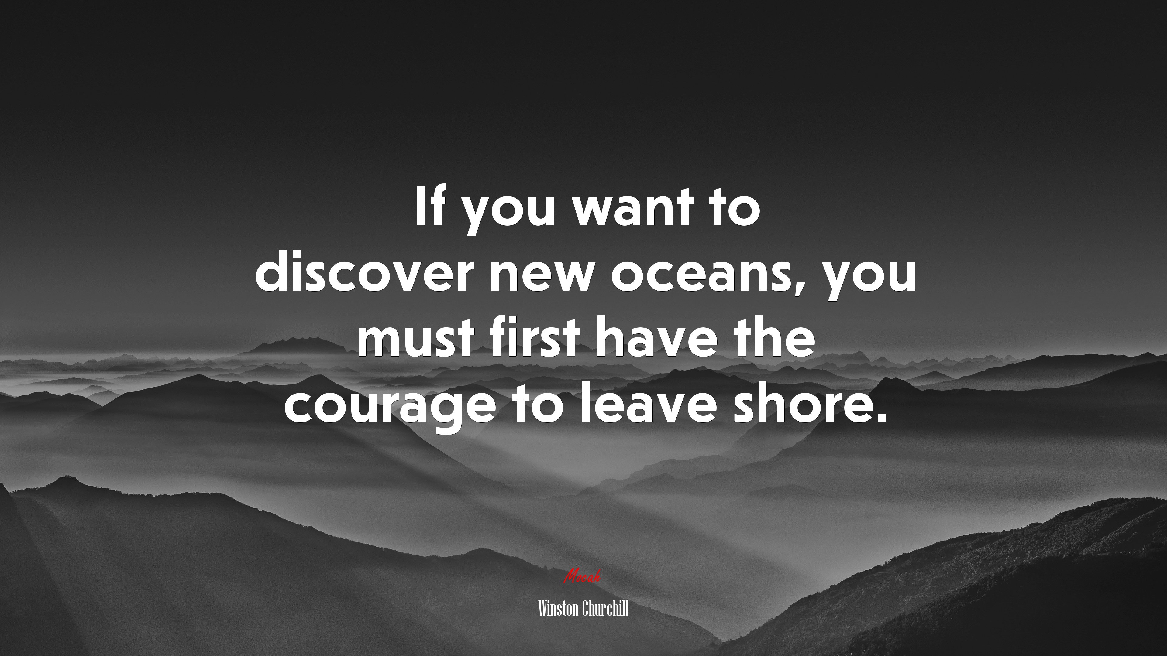If you want to discover new oceans, you must first have the courage to leave shore. | Winston Churchill quote HD Wallpaper