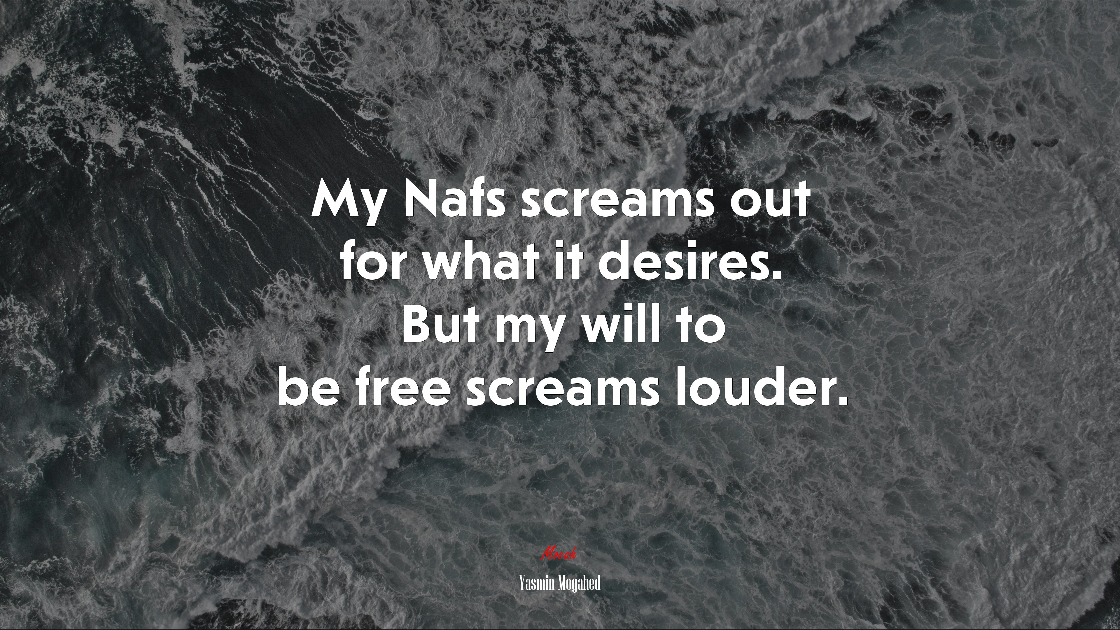 My Nafs screams out for what it desires. But my will to be free screams louder. | Yasmin Mogahed quote HD Wallpaper