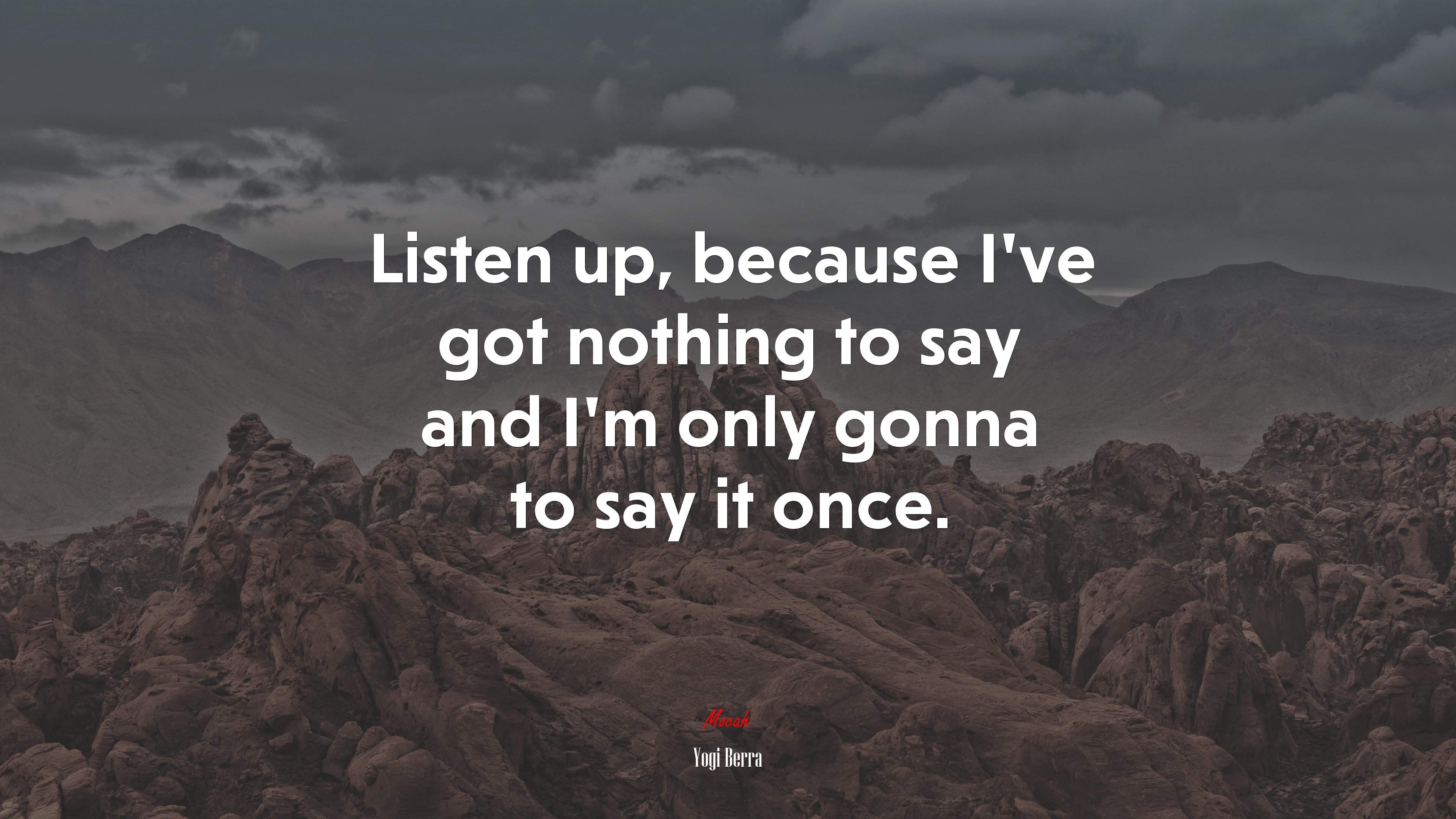 Listen up, because I’ve got nothing to say and I’m only gonna to say it once. | Yogi Berra quote HD Wallpaper
