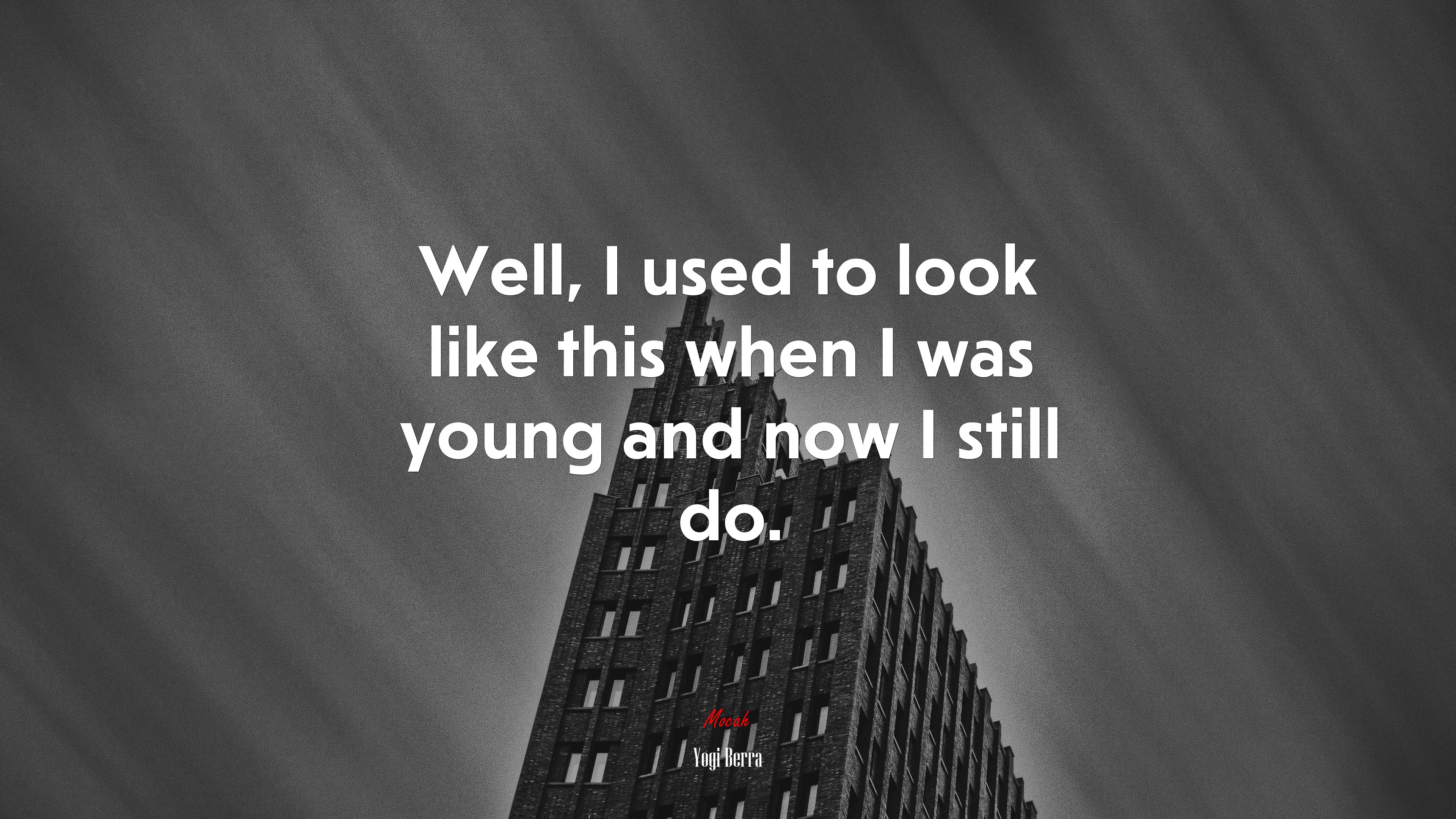 Well, I used to look like this when I was young and now I still do. | Yogi Berra quote HD Wallpaper