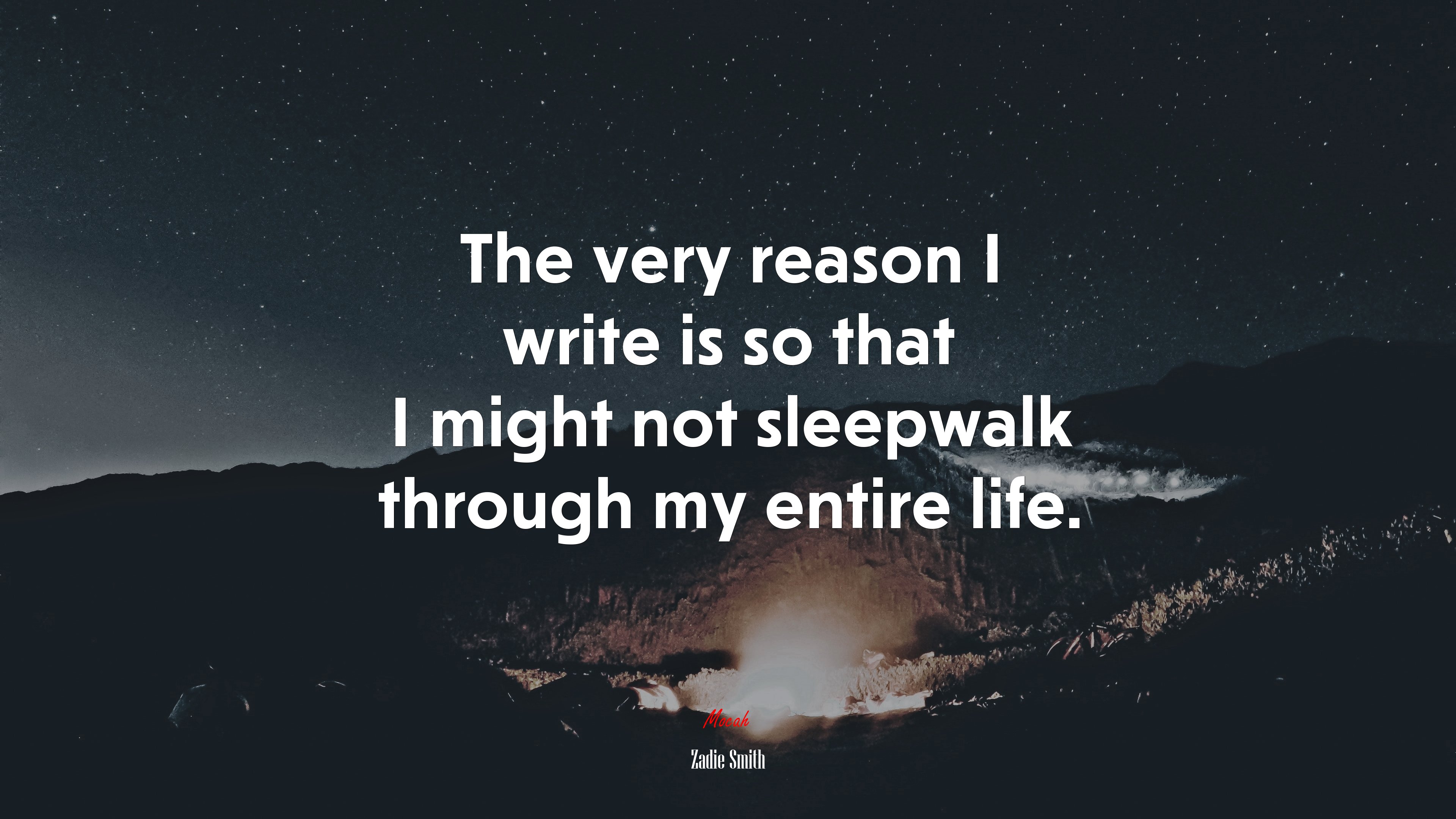 The very reason I write is so that I might not sleepwalk through my entire life. | Zadie Smith quote HD Wallpaper