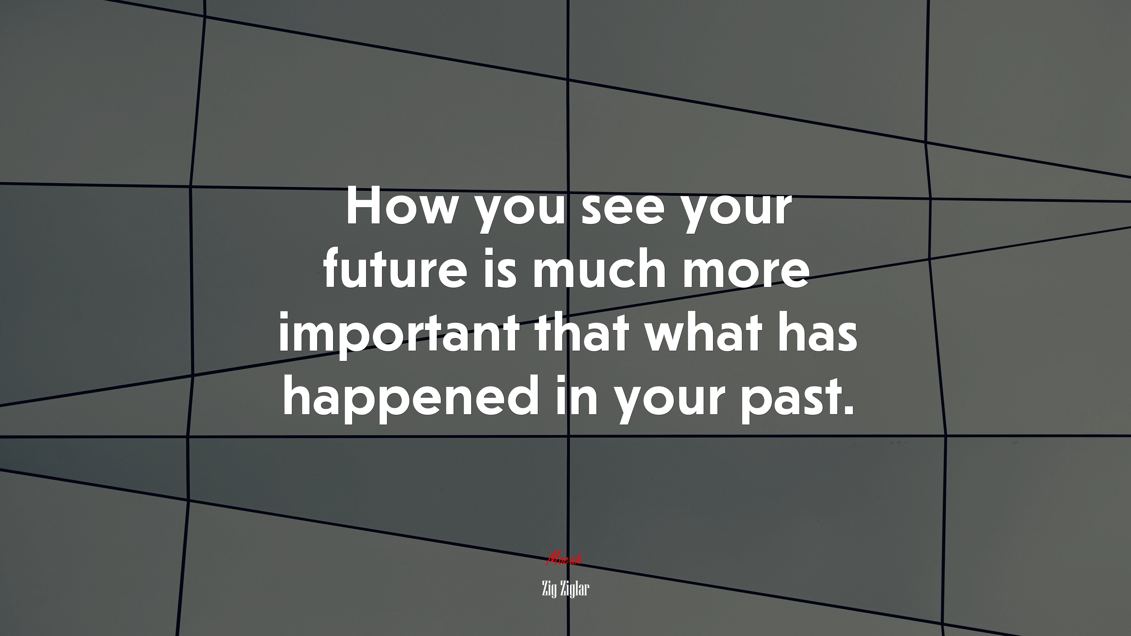 How you see your future is much more important that what has happened in your past. | Zig Ziglar quote HD Wallpaper