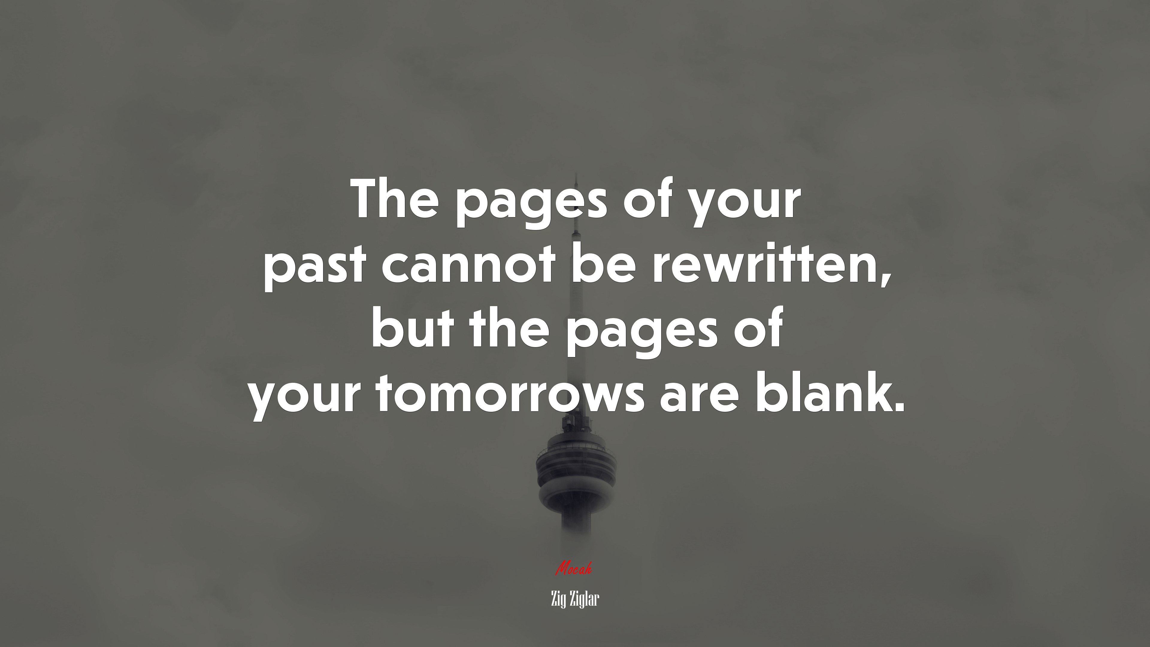 The pages of your past cannot be rewritten, but the pages of your tomorrows are blank. | Zig Ziglar quote HD Wallpaper