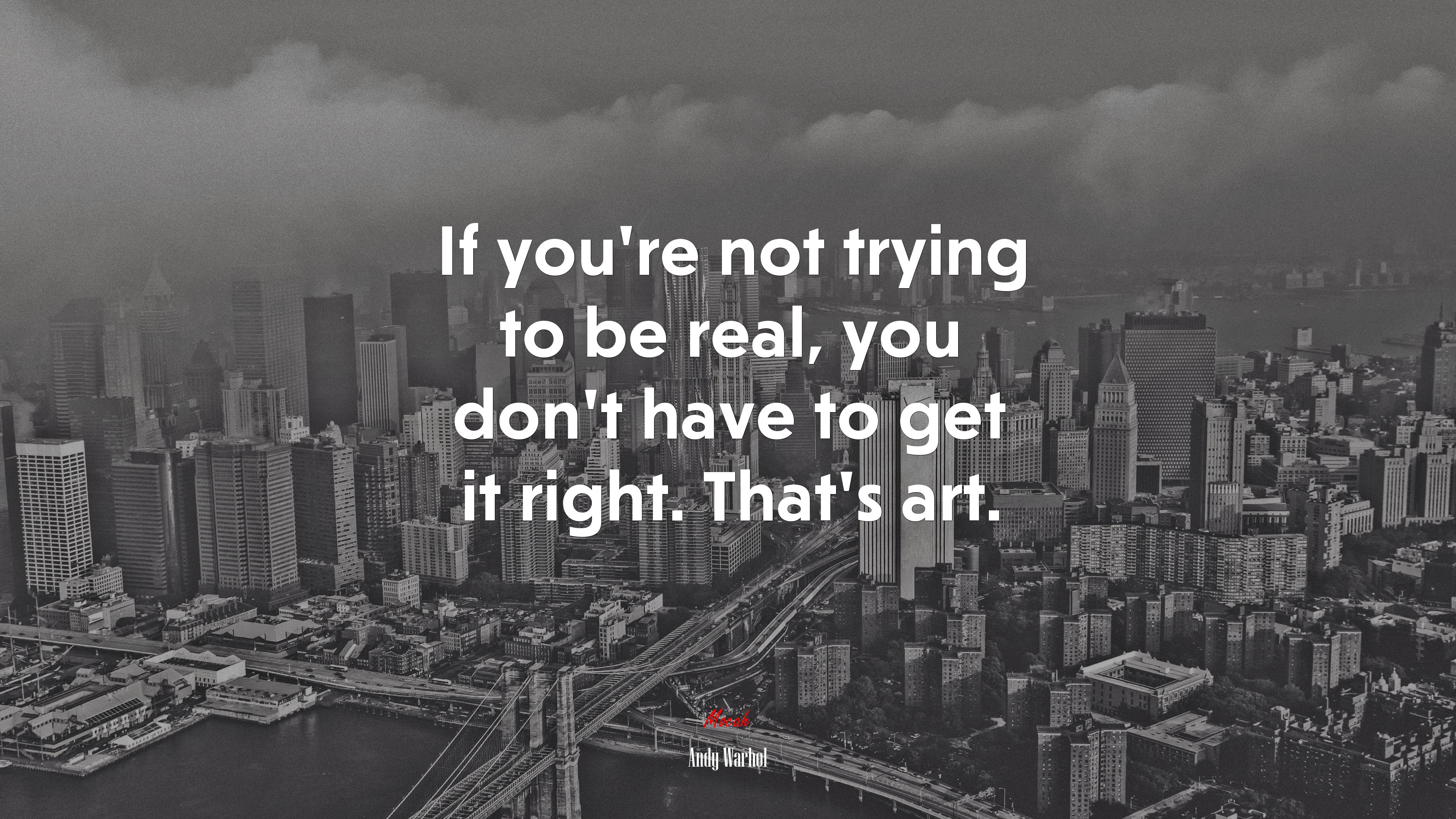 If you’re not trying to be real, you don’t have to get it right. That’s art. | Andy Warhol quote HD Wallpaper