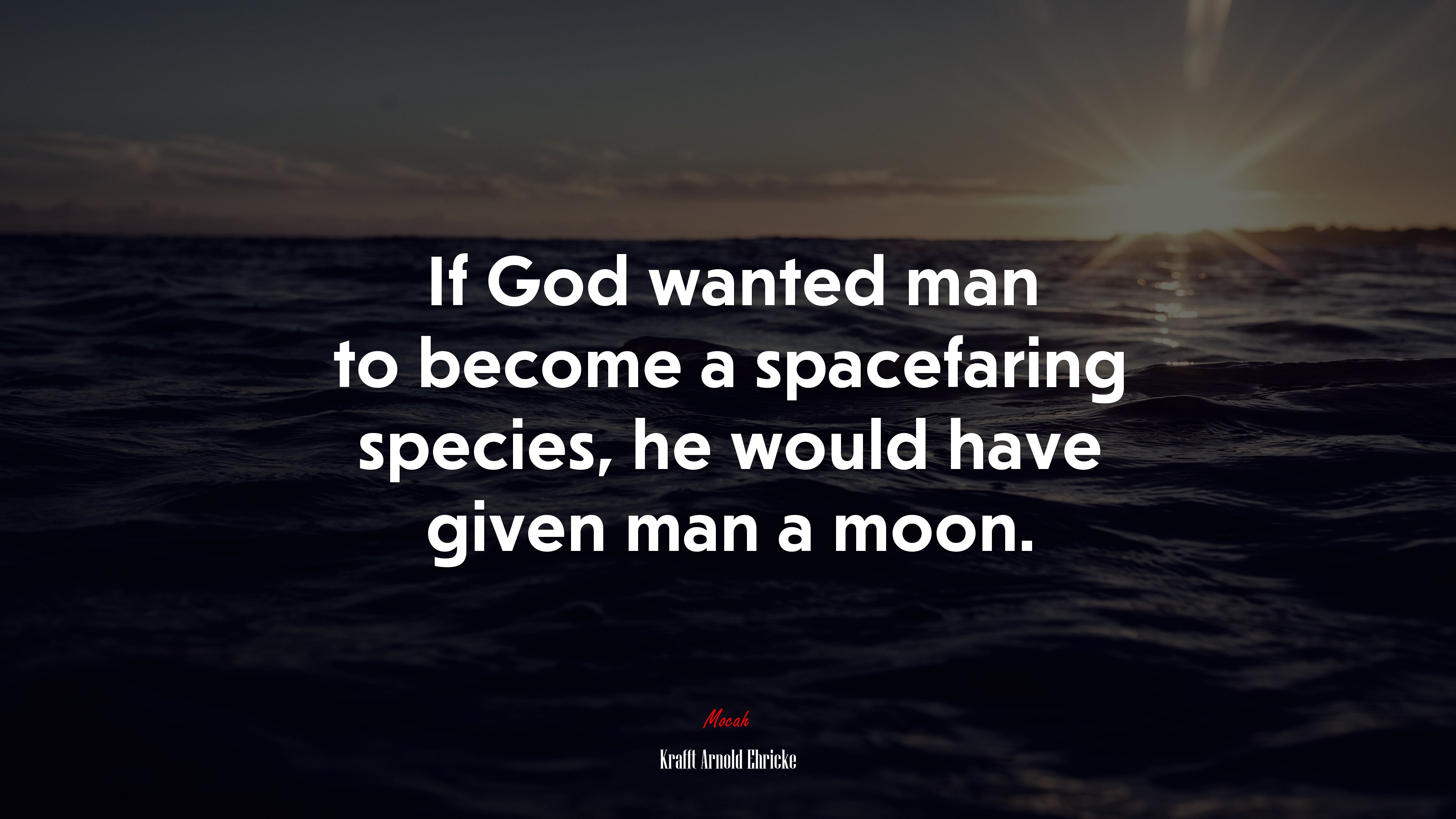 If God wanted man to become a spacefaring species, he would have given man a moon. | Krafft Arnold Ehricke quote HD Wallpaper