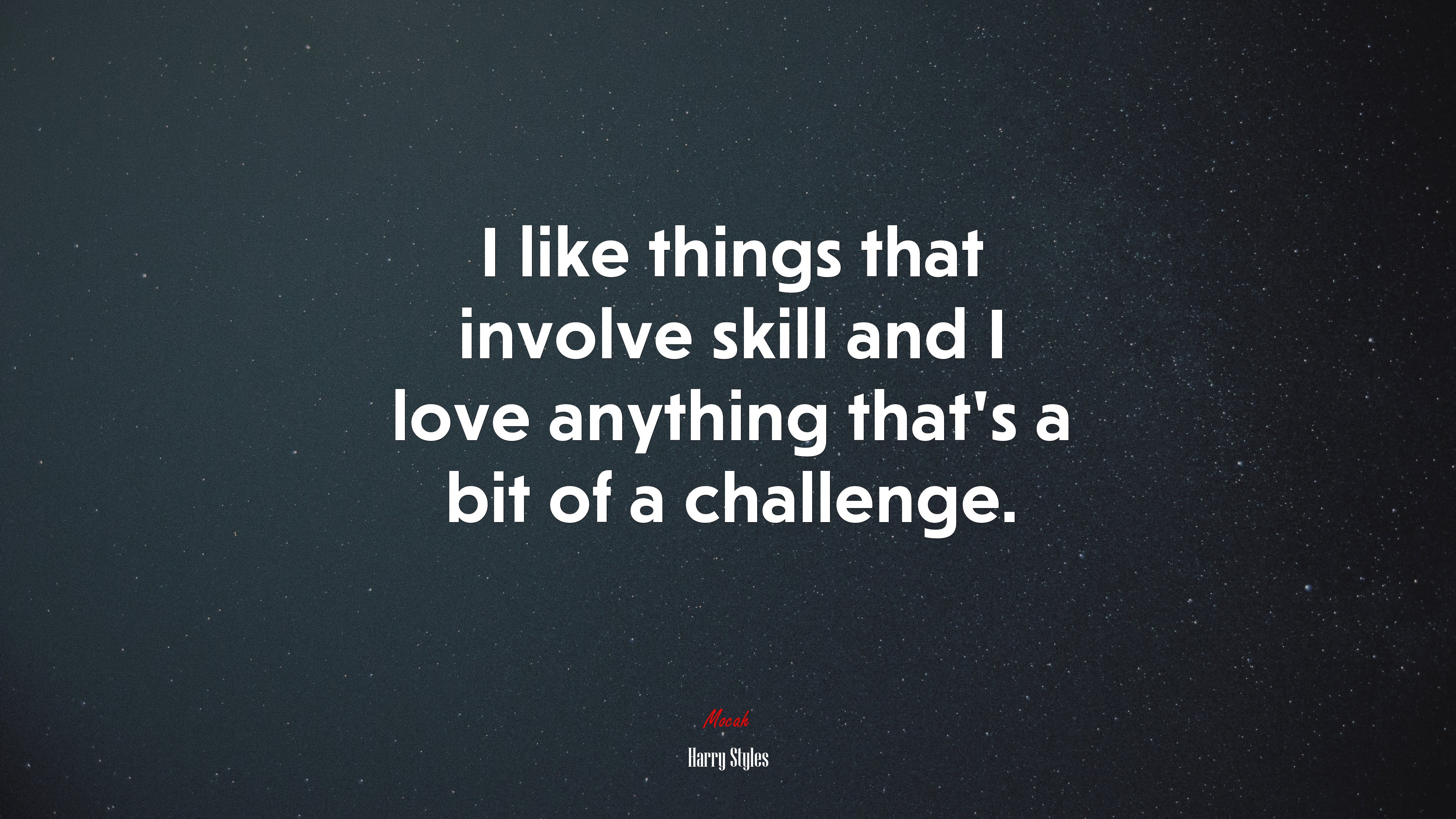 I like things that involve skill and I love anything that’s a bit of a challenge. | Harry Styles quote HD Wallpaper