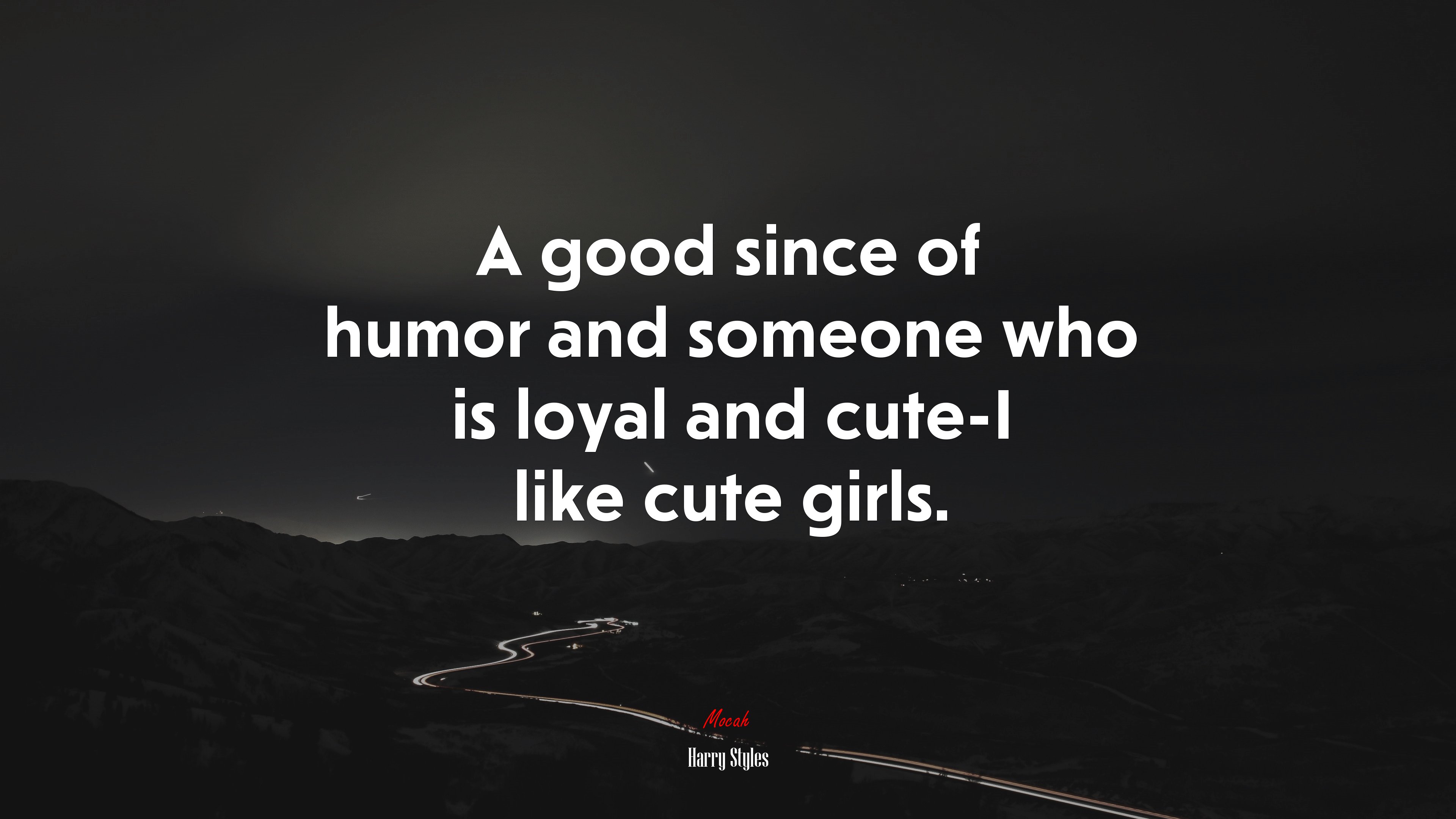 A good since of humor and someone who is loyal and cute-I like cute girls. | Harry Styles quote HD Wallpaper