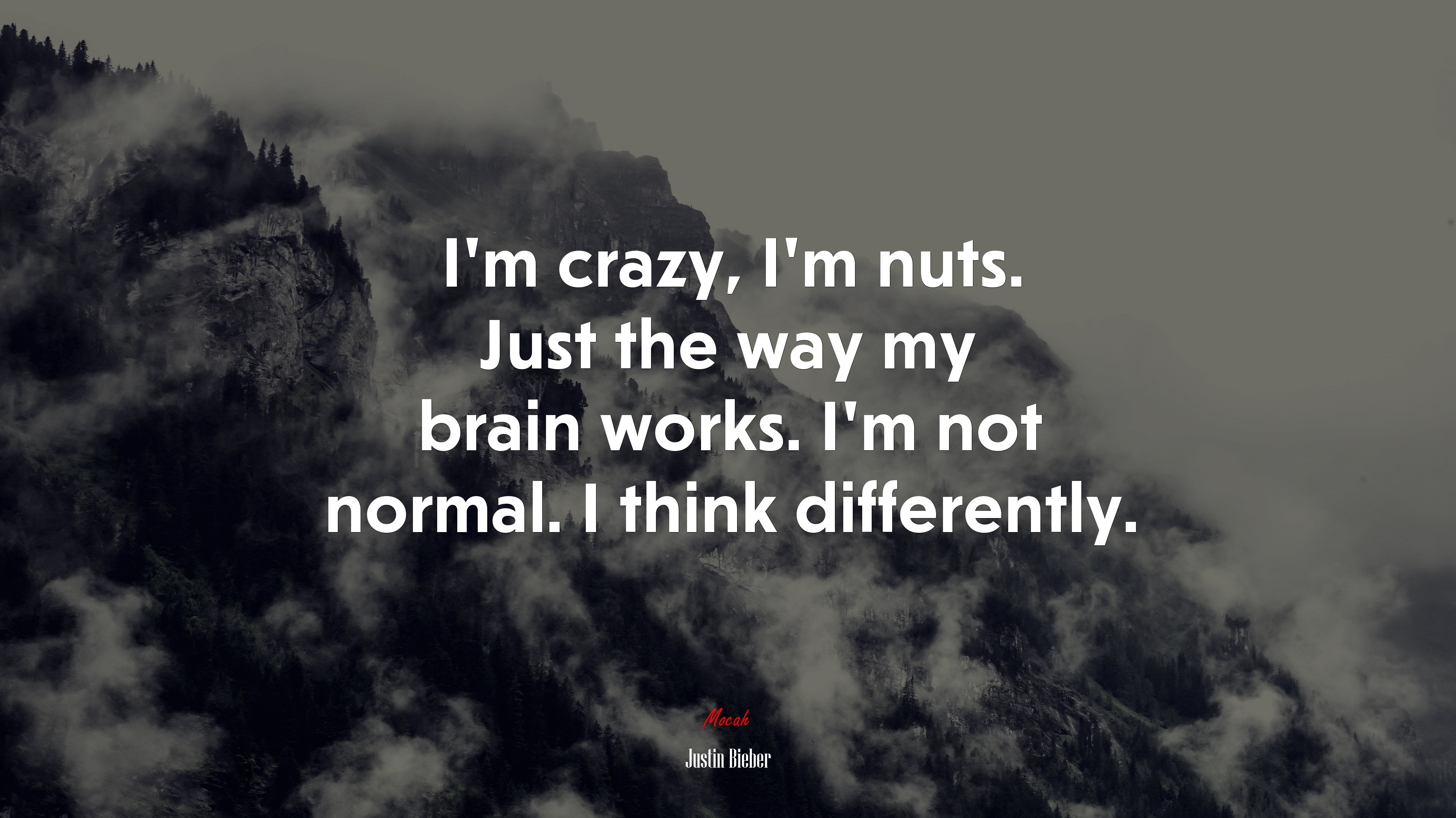I’m crazy, I’m nuts. Just the way my brain works. I’m not normal. I think differently. | Justin Bieber quote HD Wallpaper