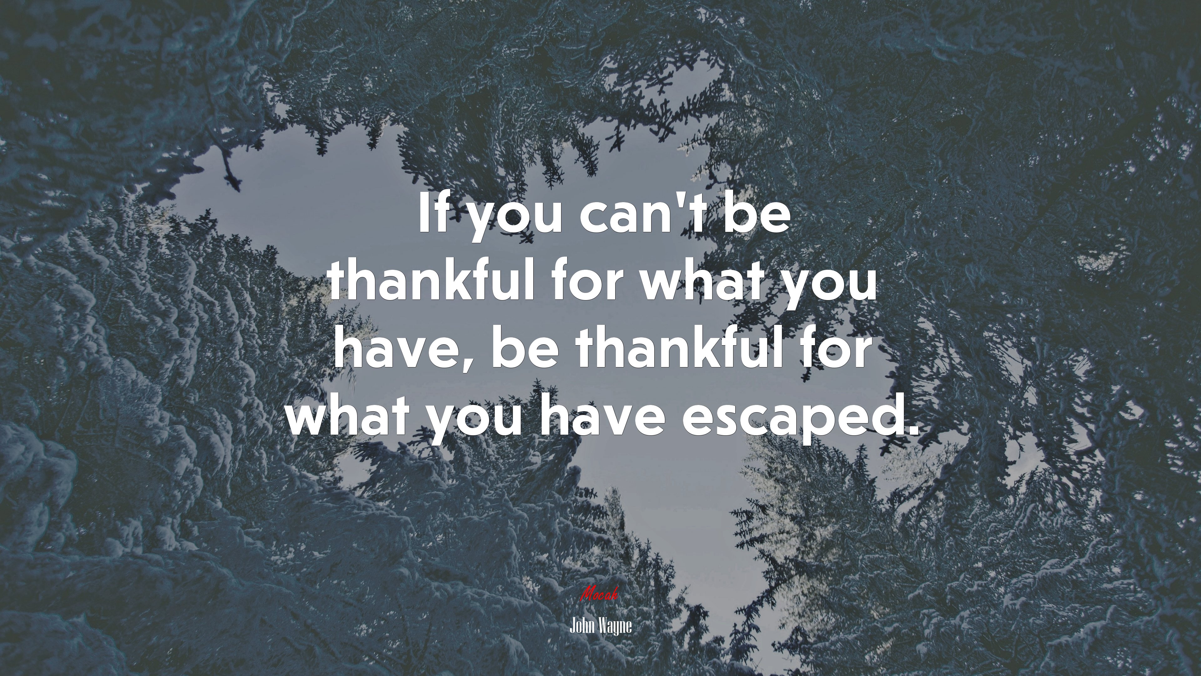 If you can’t be thankful for what you have, be thankful for what you have escaped. | John Wayne quote HD Wallpaper