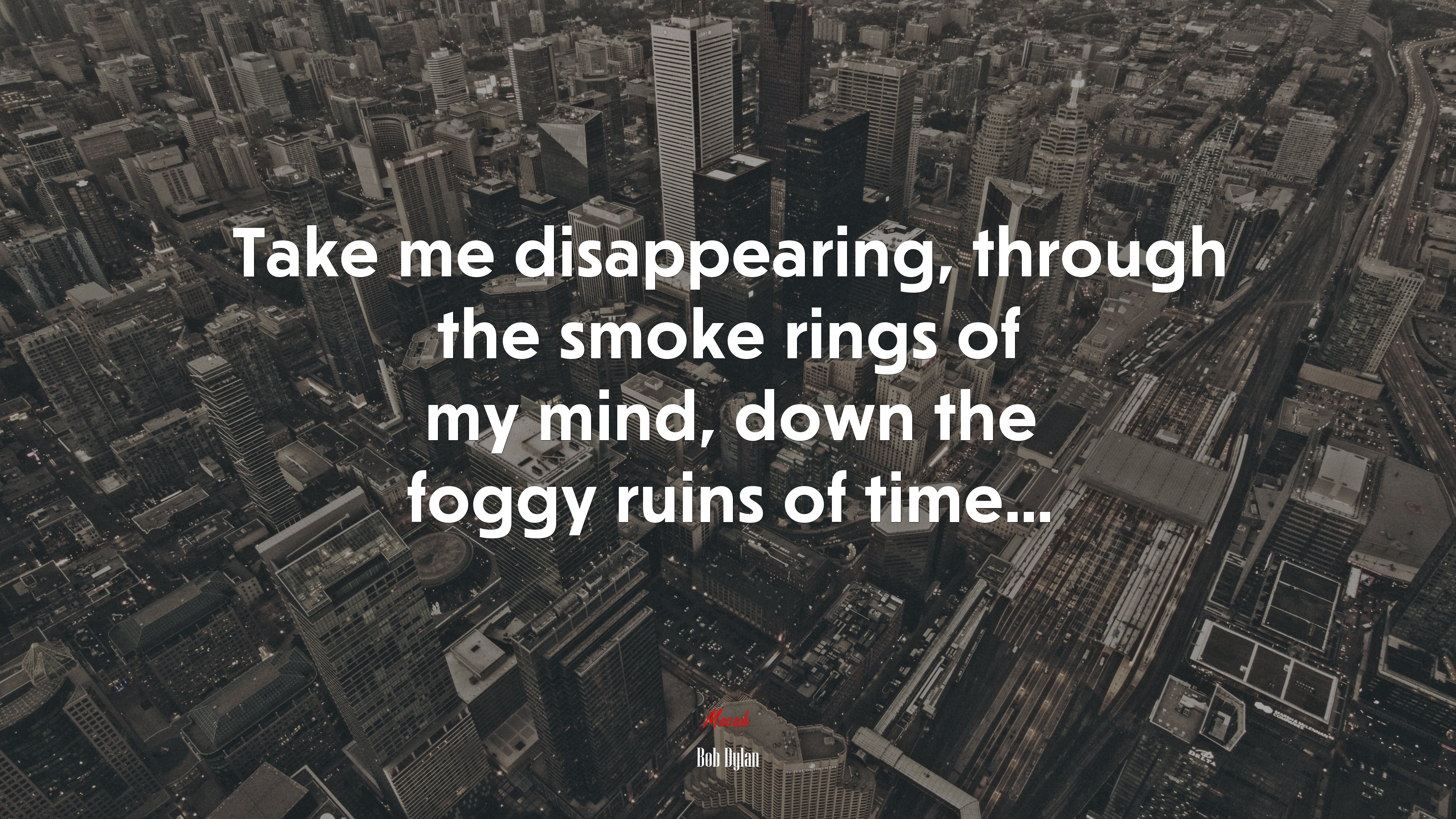 Take me disappearing, through the smoke rings of my mind, down the foggy ruins of time... | Bob Dylan quote HD Wallpaper