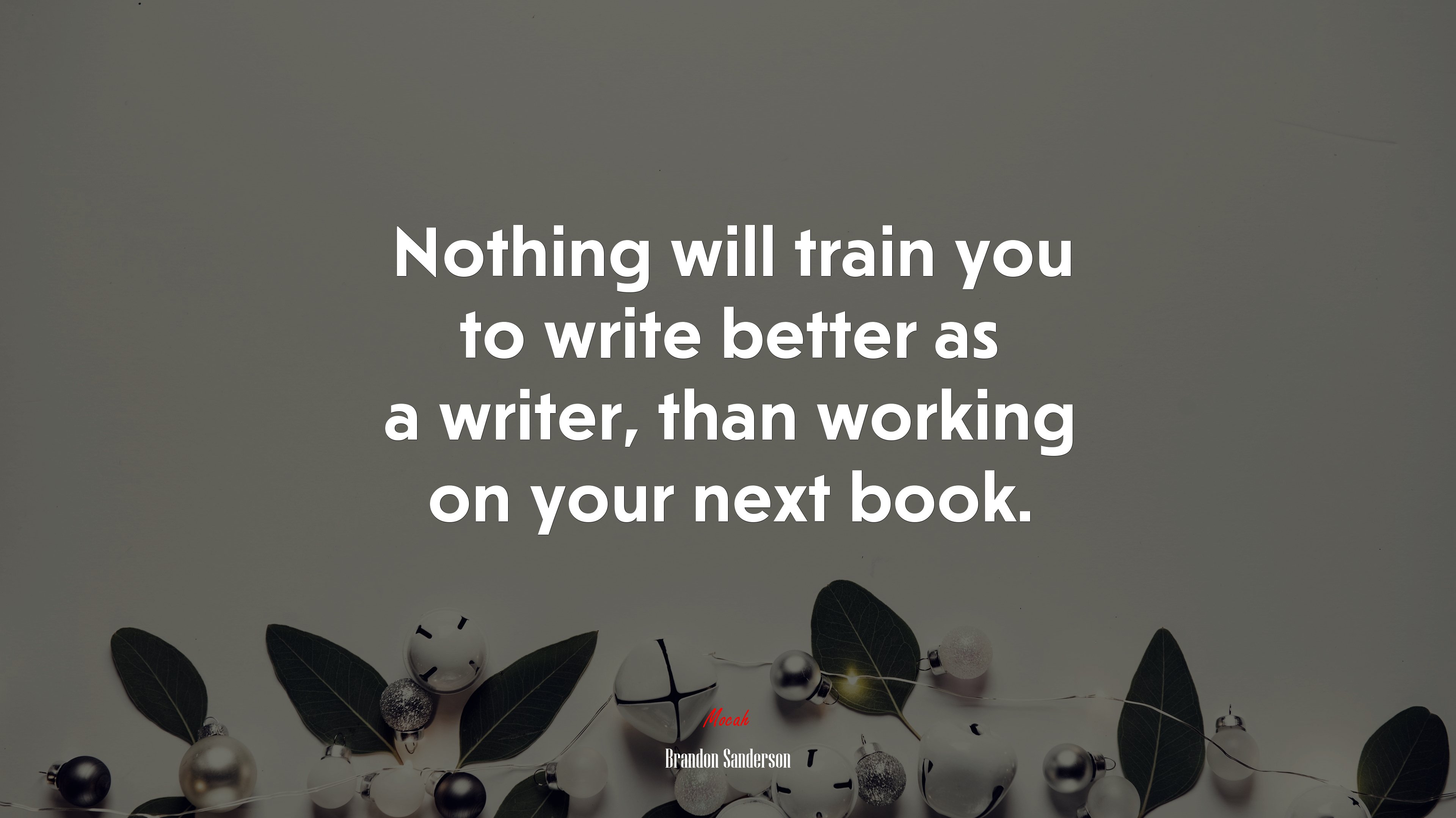 Nothing will train you to write better as a writer, than working on your next book. | Brandon Sanderson quote HD Wallpaper