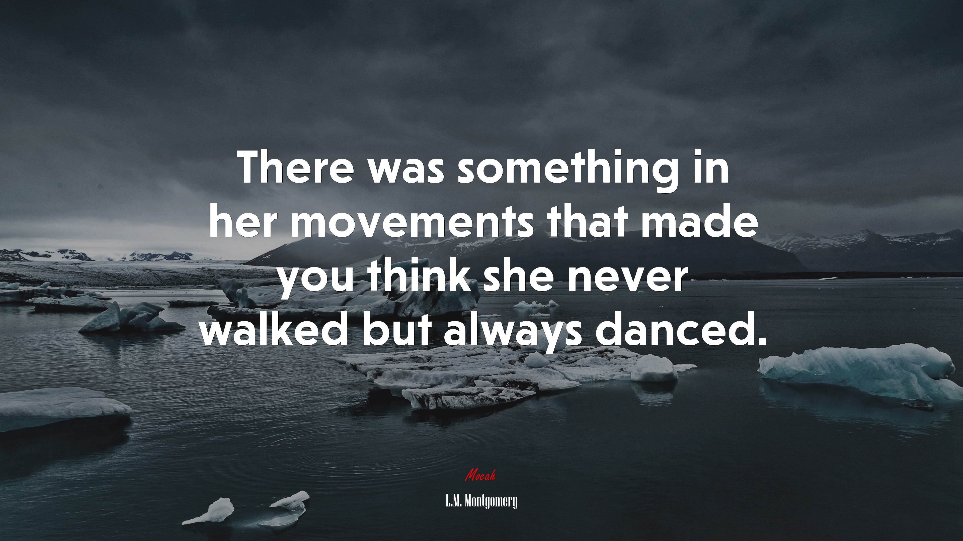There was something in her movements that made you think she never walked but always danced. | L.M. Montgomery quote HD Wallpaper