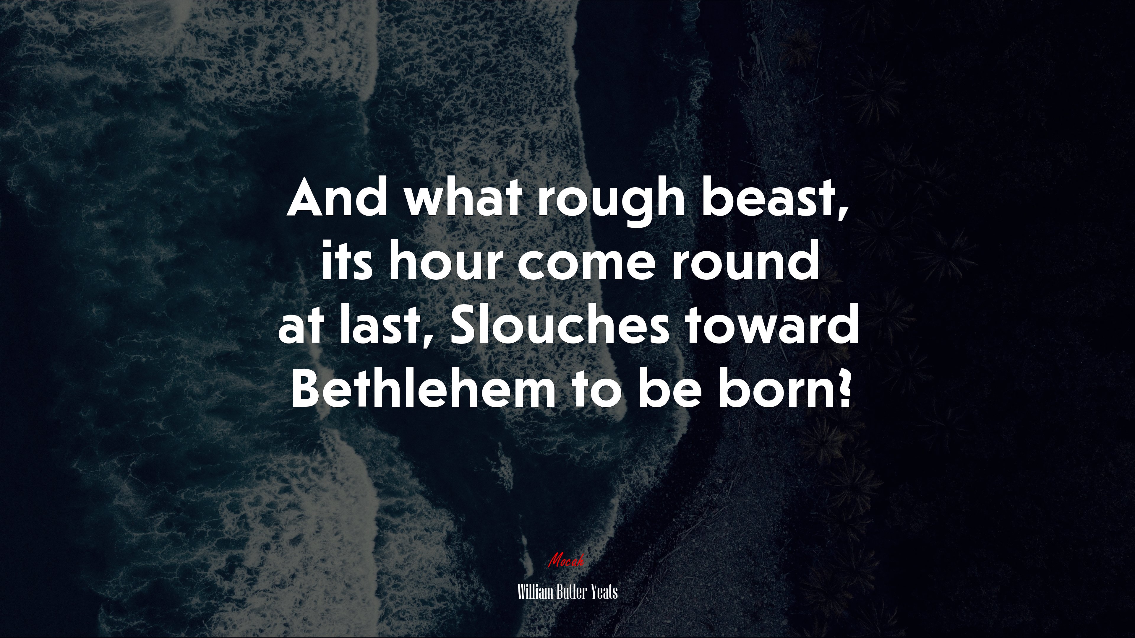 And what rough beast, its hour come round at last, Slouches toward Bethlehem to be born? | William Butler Yeats quote HD Wallpaper