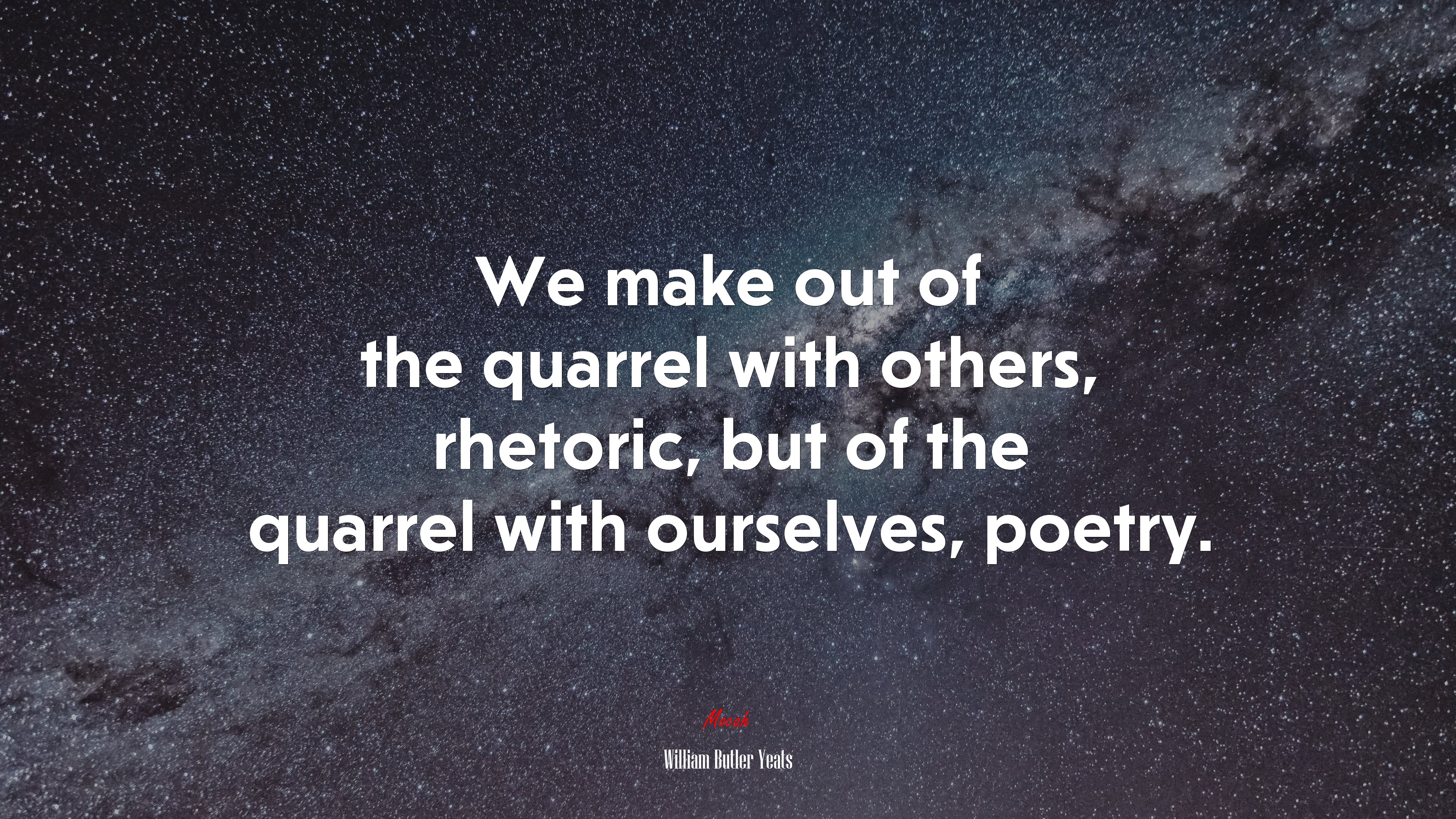 We make out of the quarrel with others, rhetoric, but of the quarrel with ourselves, poetry. | William Butler Yeats quote HD Wallpaper