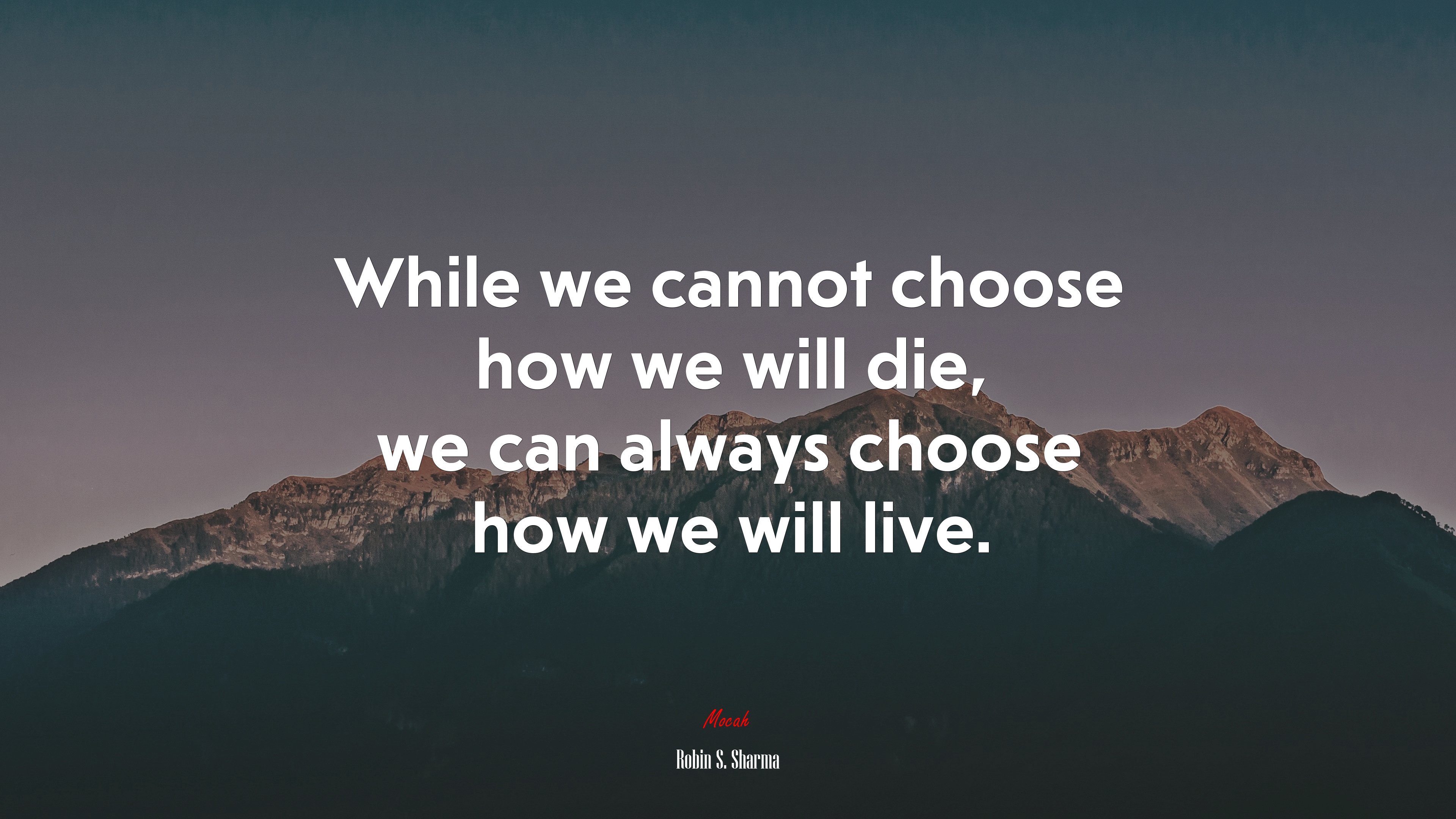 While we cannot choose how we will die, we can always choose how we will live. | Robin S. Sharma quote HD Wallpaper