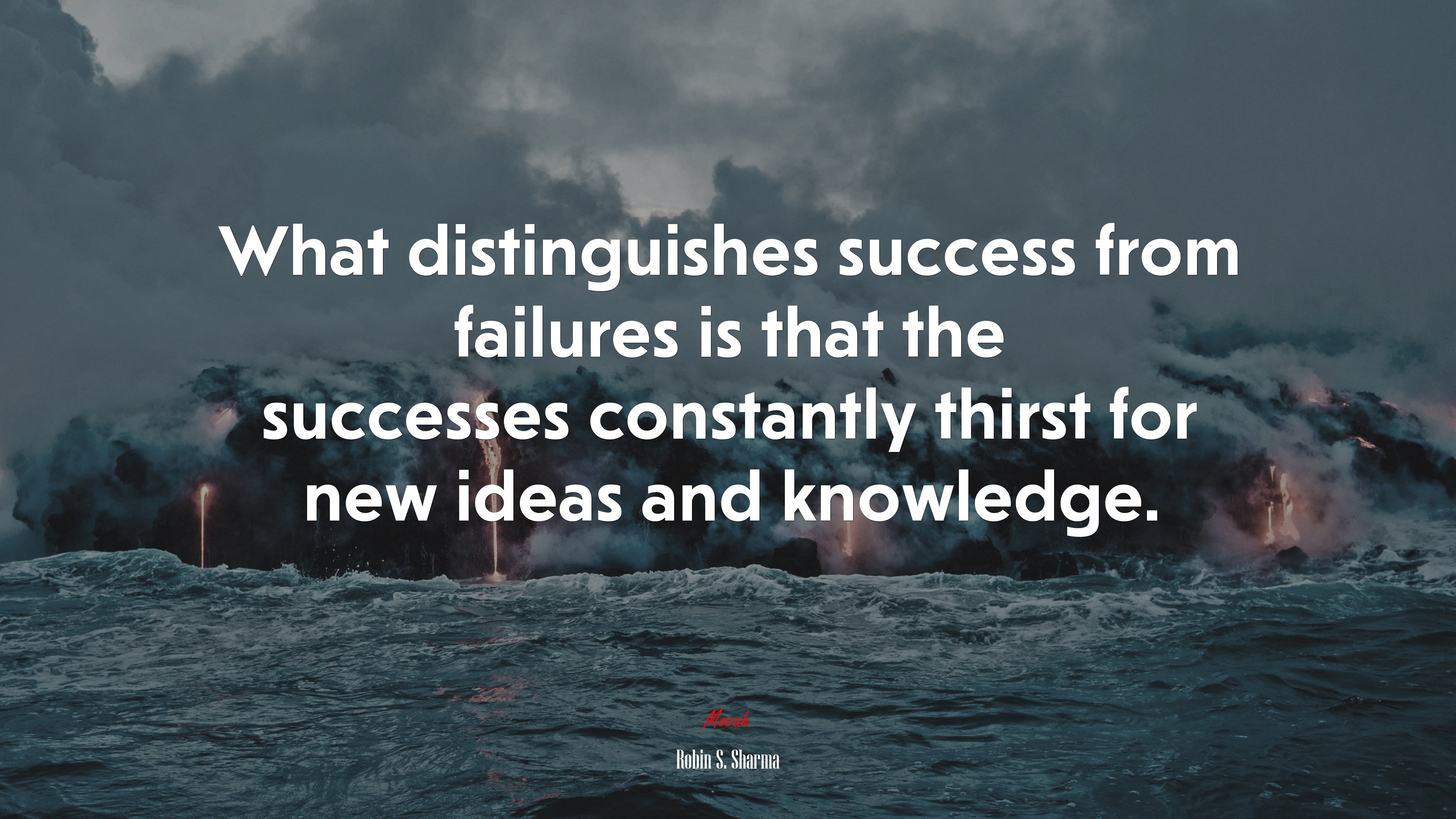 What distinguishes success from failures is that the successes constantly thirst for new ideas and knowledge. | Robin S. Sharma quote HD Wallpaper