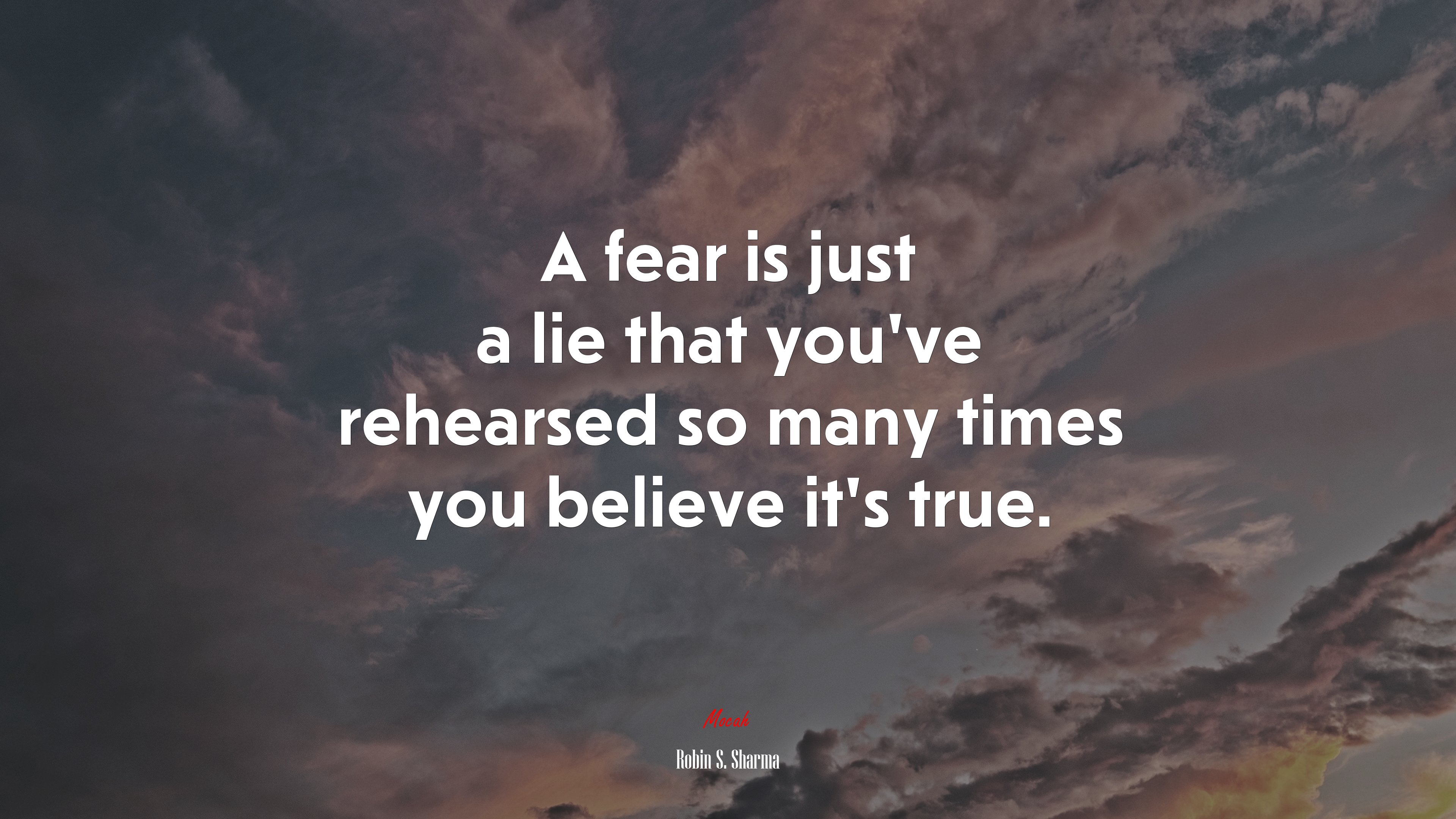 A fear is just a lie that you’ve rehearsed so many times you believe it’s true. | Robin S. Sharma quote HD Wallpaper