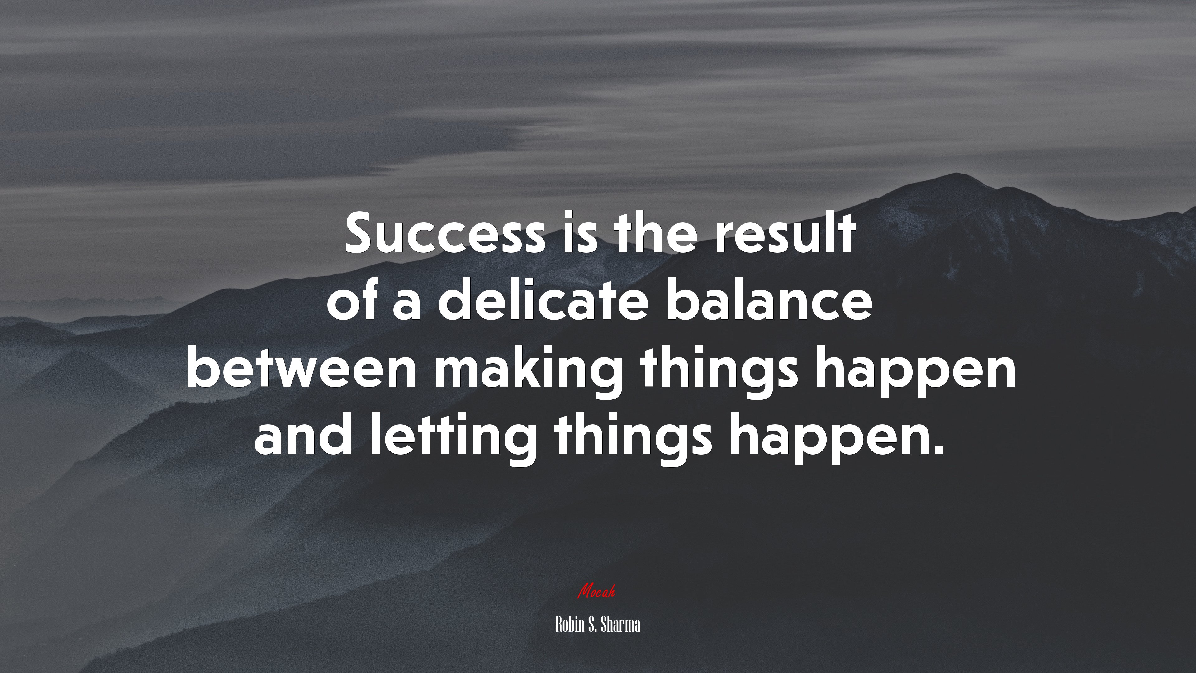 Success is the result of a delicate balance between making things happen and letting things happen. | Robin S. Sharma quote HD Wallpaper