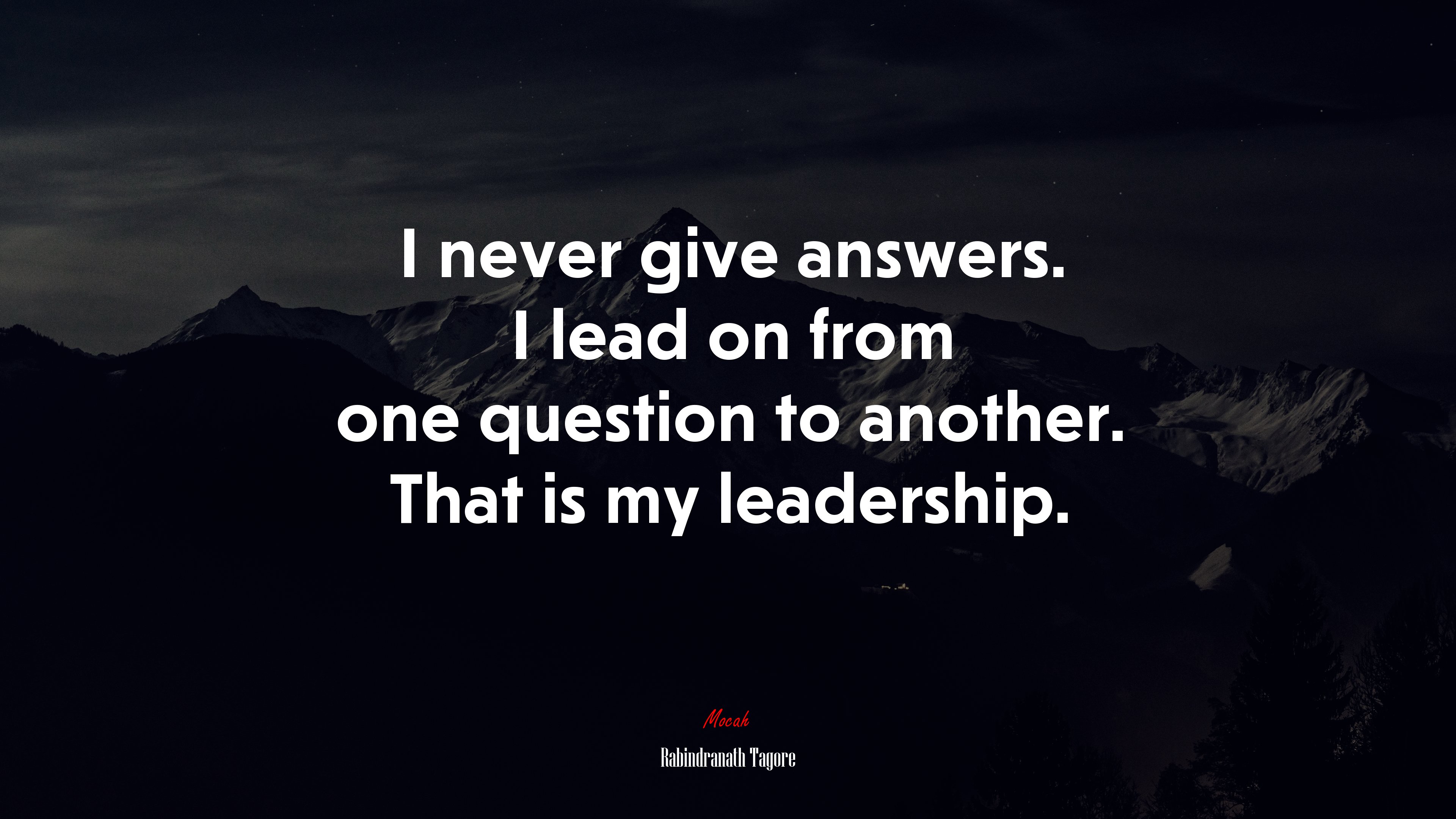 I never give answers. I lead on from one question to another. That is my leadership. | Rabindranath Tagore quote HD Wallpaper