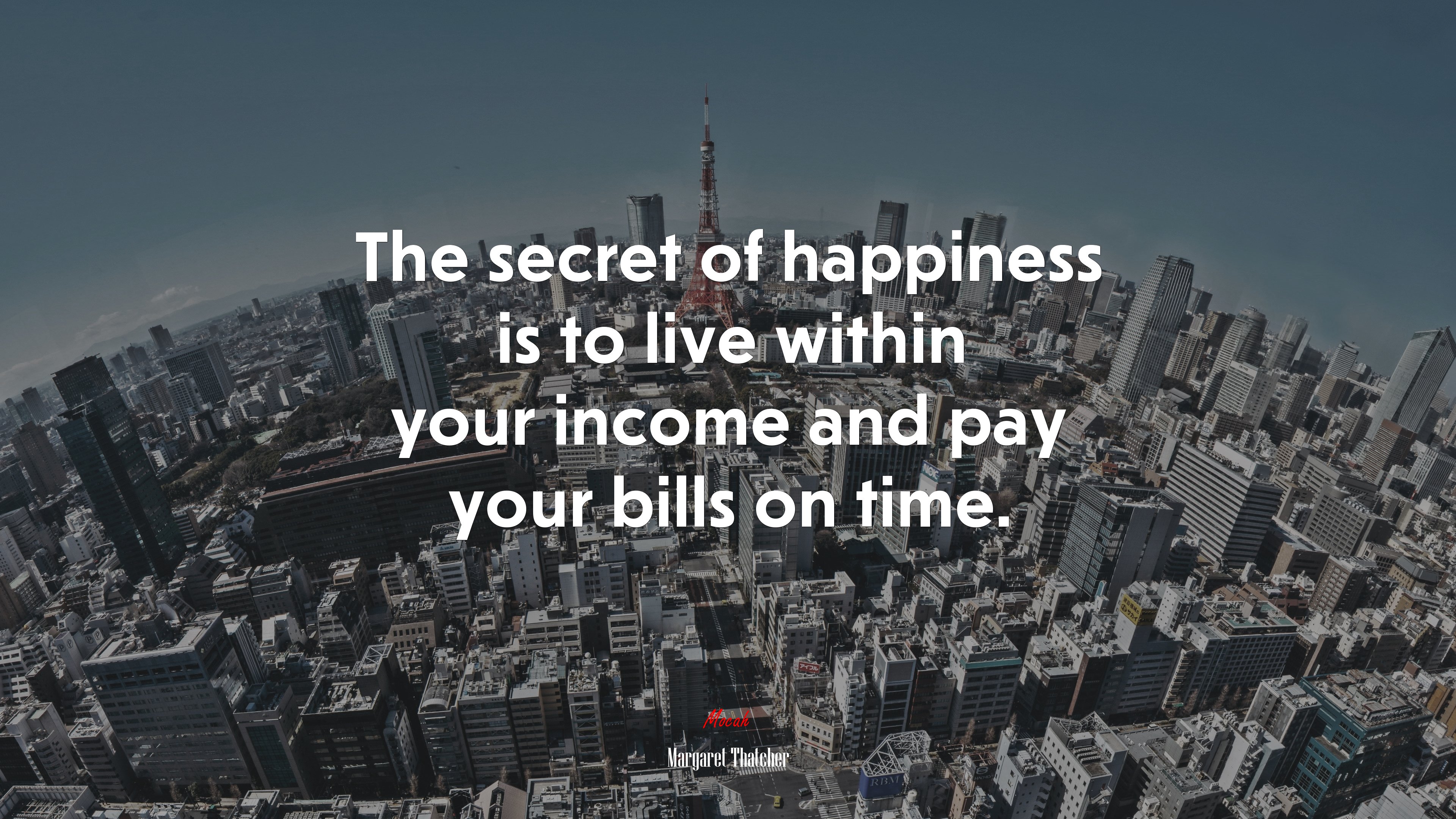 The secret of happiness is to live within your income and pay your bills on time. | Margaret Thatcher quote HD Wallpaper