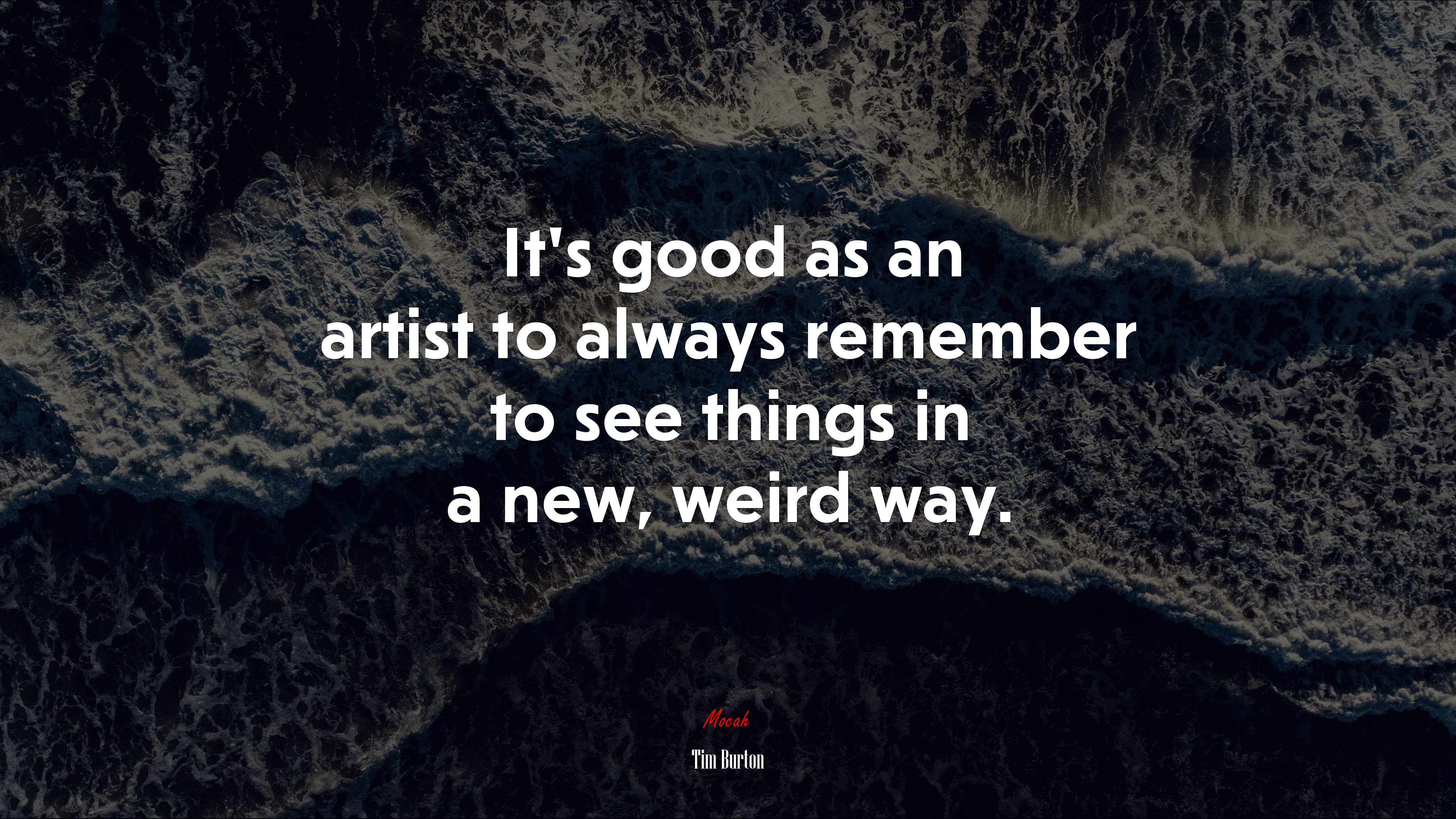 It’s good as an artist to always remember to see things in a new, weird way. | Tim Burton quote HD Wallpaper