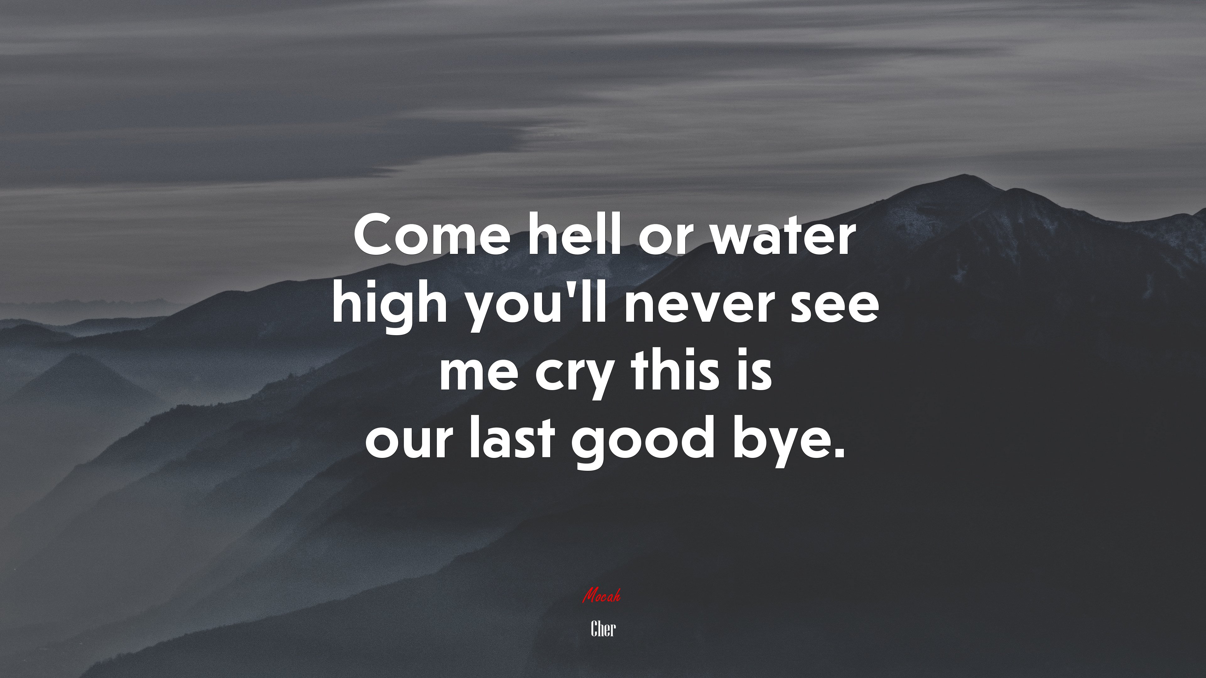 Come hell or water high you’ll never see me cry this is our last good bye. | Cher quote HD Wallpaper