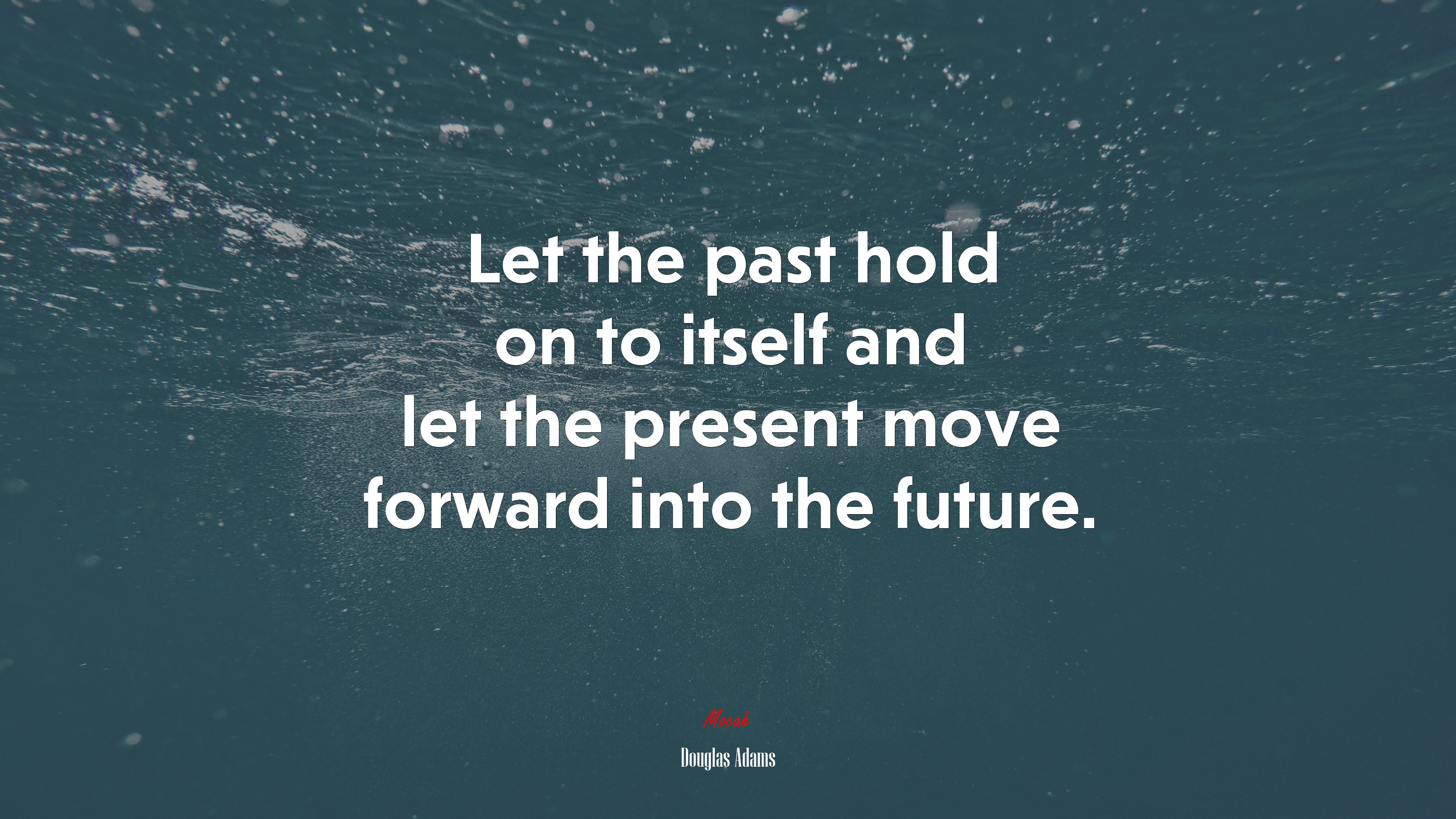 Let the past hold on to itself and let the present move forward into the future. | Douglas Adams quote HD Wallpaper