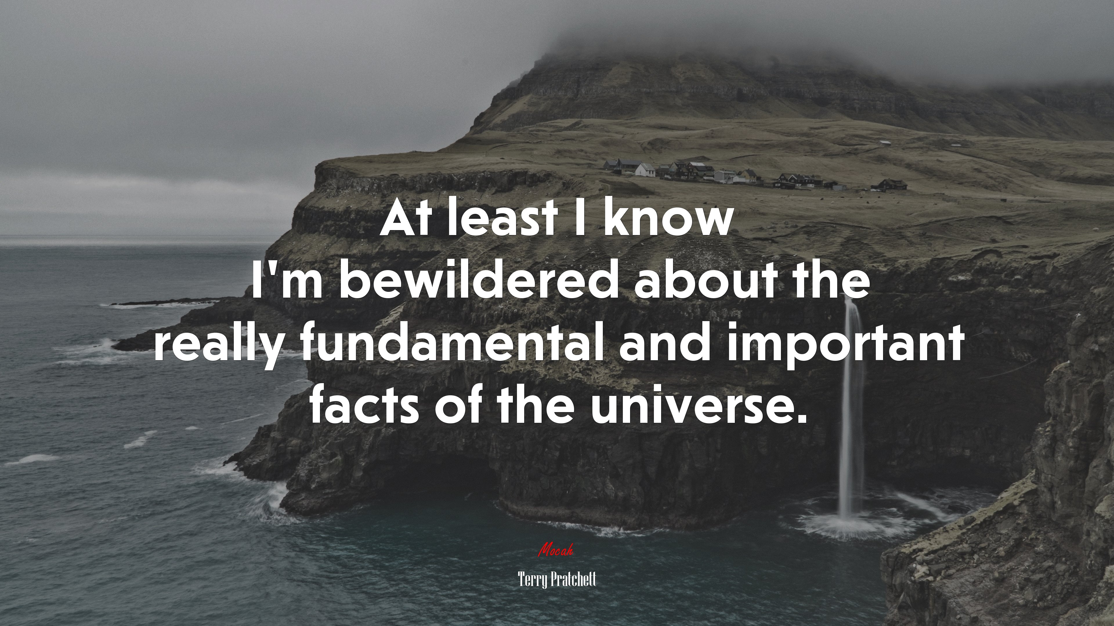 At least I know I’m bewildered about the really fundamental and important facts of the universe. | Terry Pratchett quote HD Wallpaper