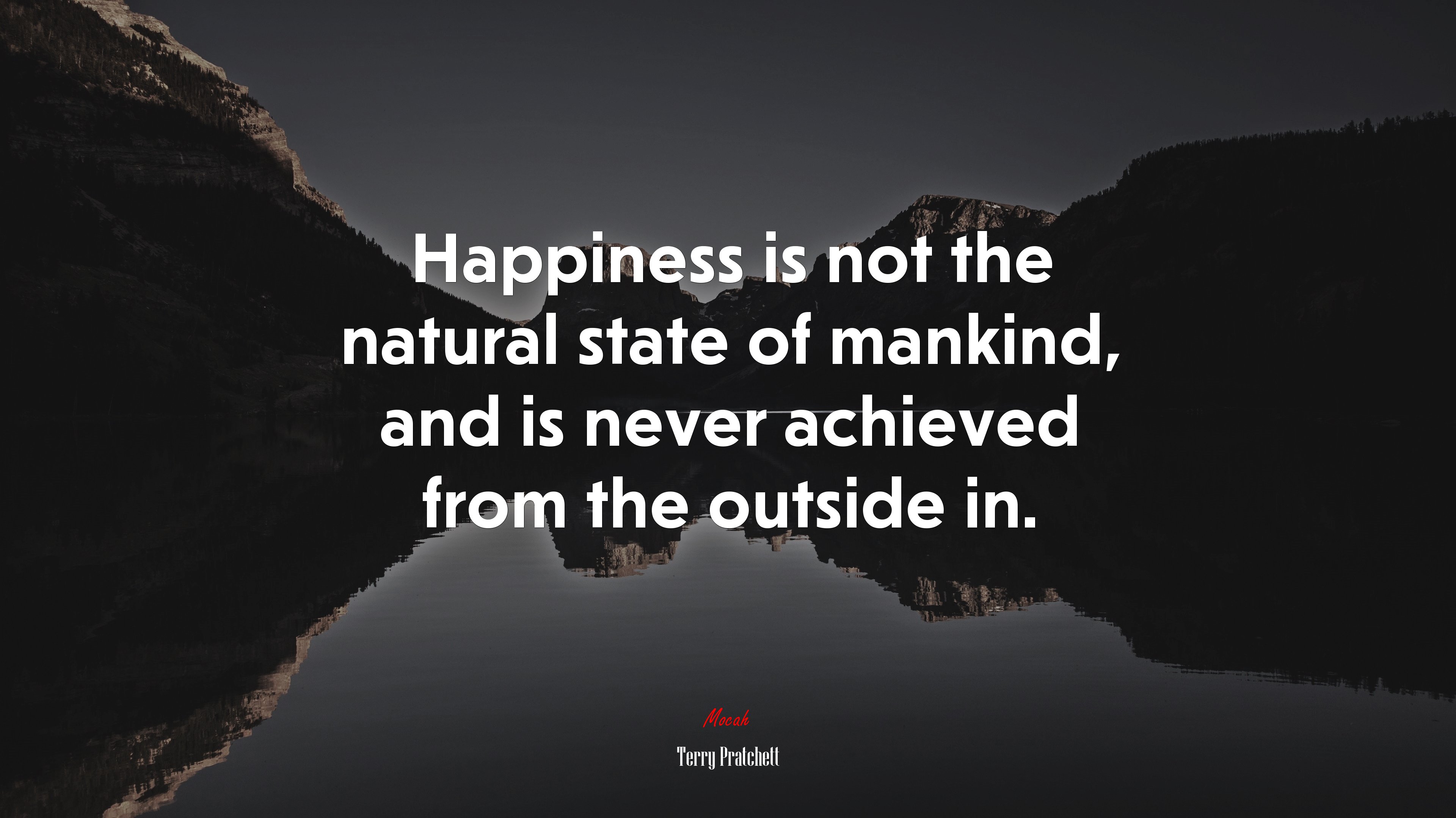 Happiness is not the natural state of mankind, and is never achieved from the outside in. | Terry Pratchett quote HD Wallpaper